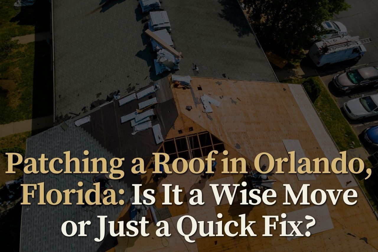 Patching a Roof in Orlando, Florida: Is It a Wise Move or Just a Quick Fix?