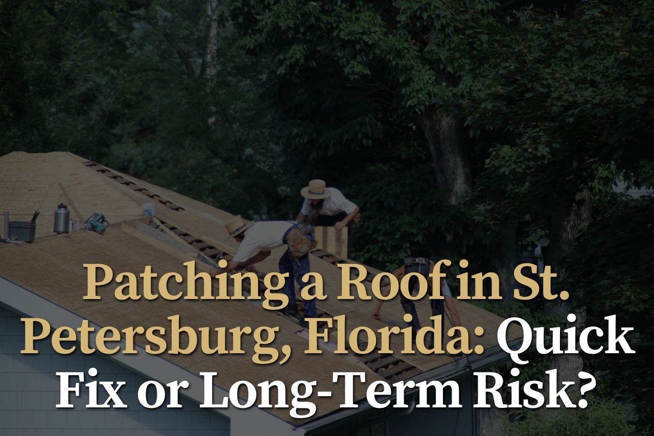Patching a Roof in St. Petersburg, Florida: Quick Fix or Long-Term Risk?