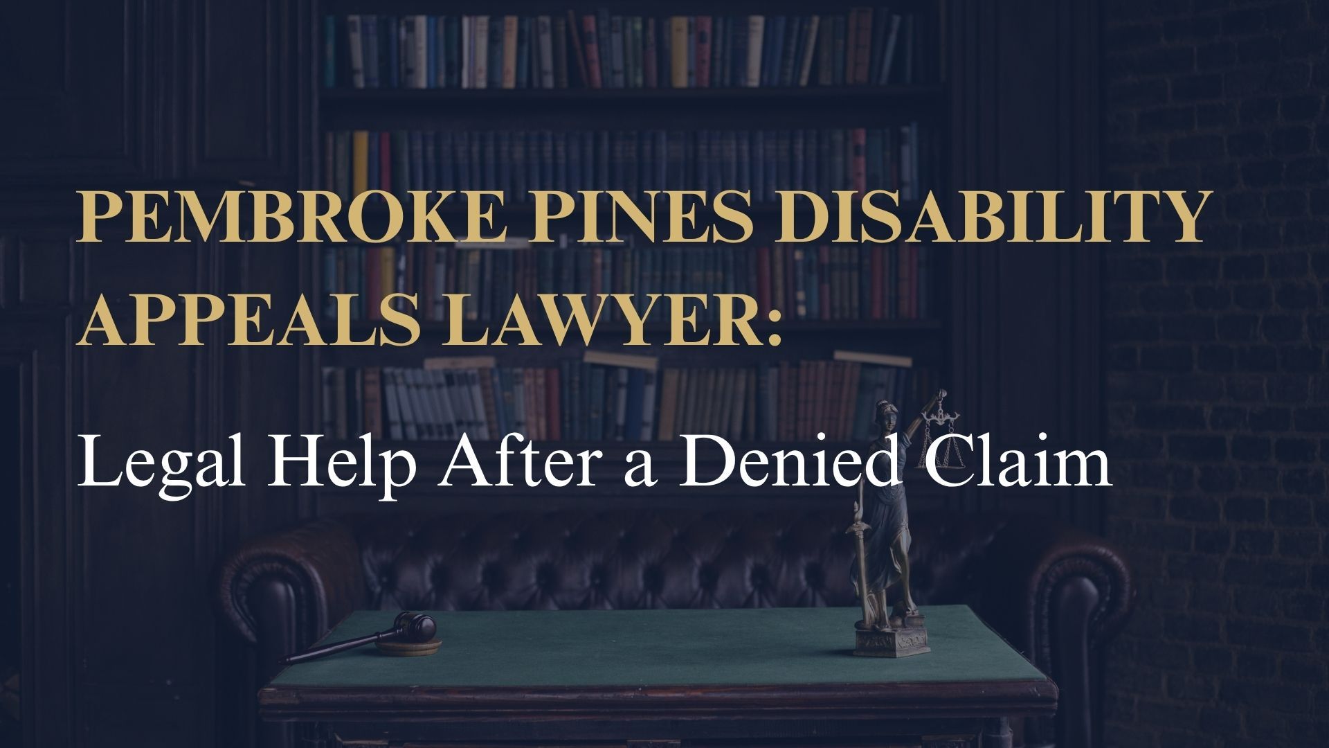 Pembroke Pines Disability Appeals Lawyer: Legal Help After a Denied Claim