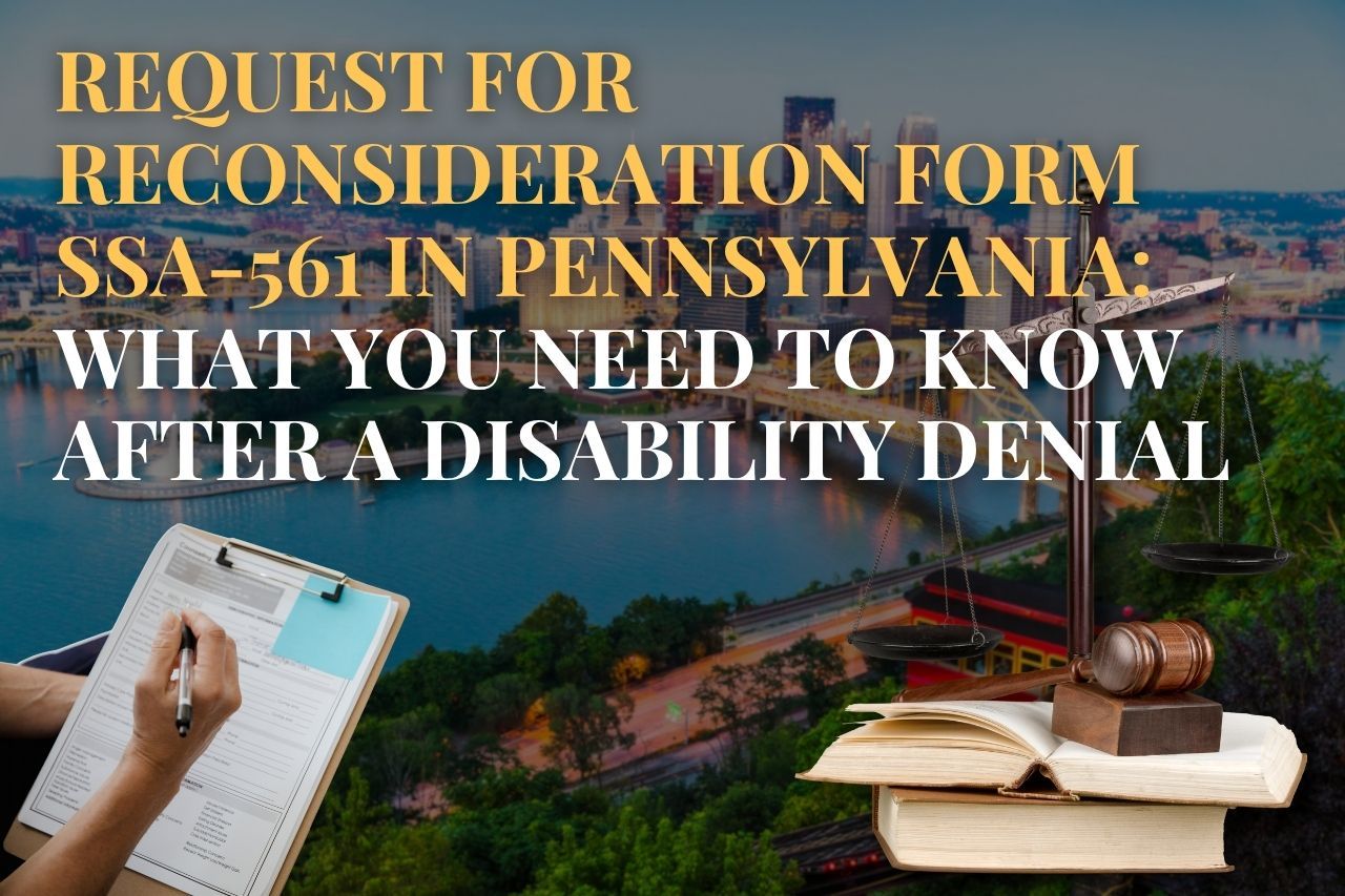Request for Reconsideration Form SSA-561 in Pennsylvania: What You Need to Know After a Disability Denial