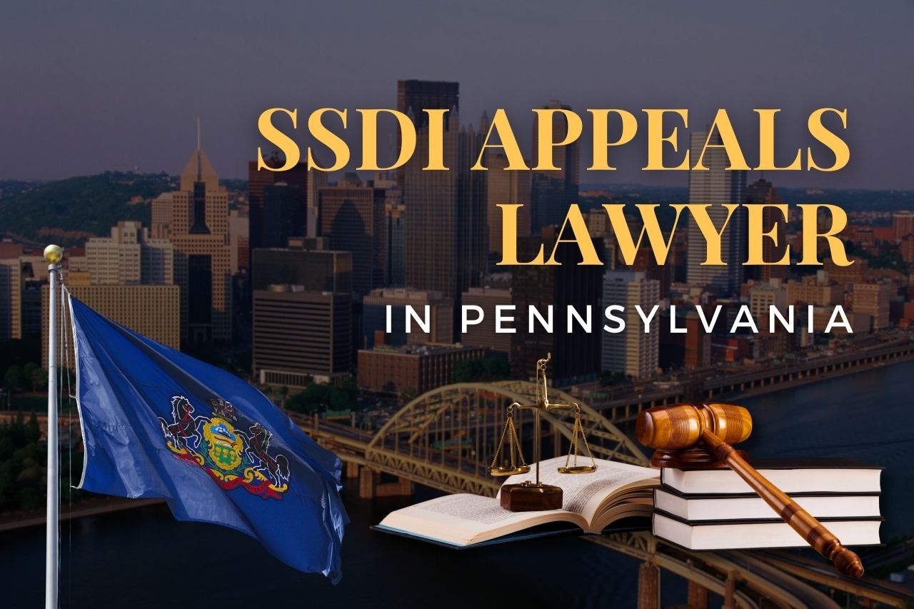 SSDI Appeals Lawyer in Pennsylvania: How to Appeal Your Disability Denial