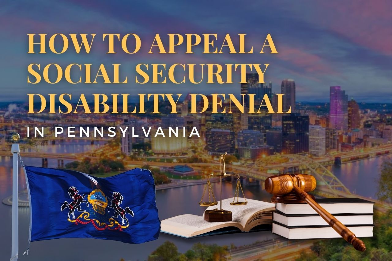 How to Appeal a Social Security Disability Denial in Pennsylvania: Step-by-Step Guide
