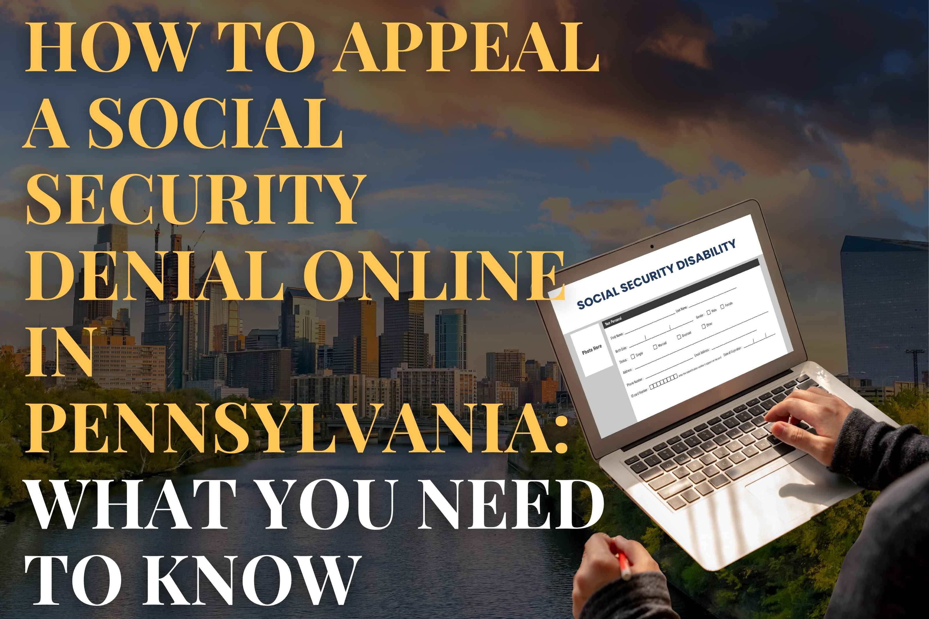 How to Appeal a Social Security Denial Online in Pennsylvania: What you need to know