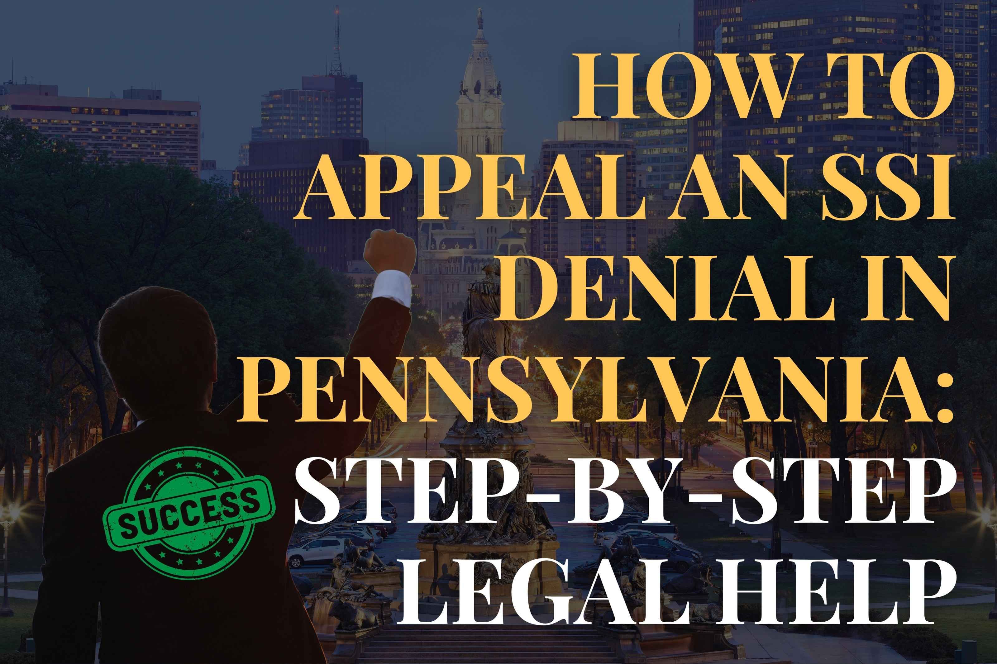 How to Appeal an SSI Denial in Pennsylvania: Step-by-Step Legal Help