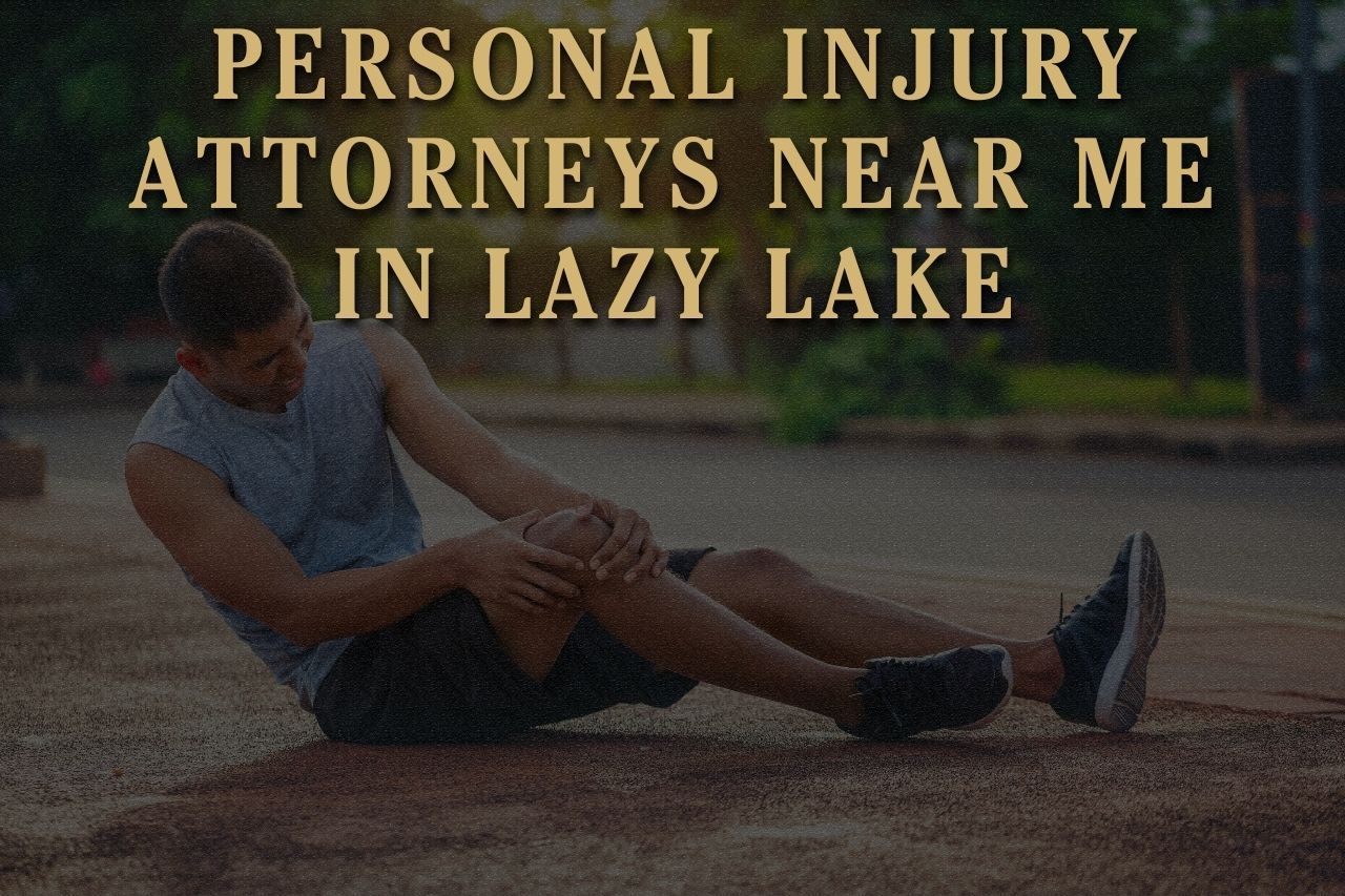 Personal Injury Attorneys Near Me in Lazy Lake