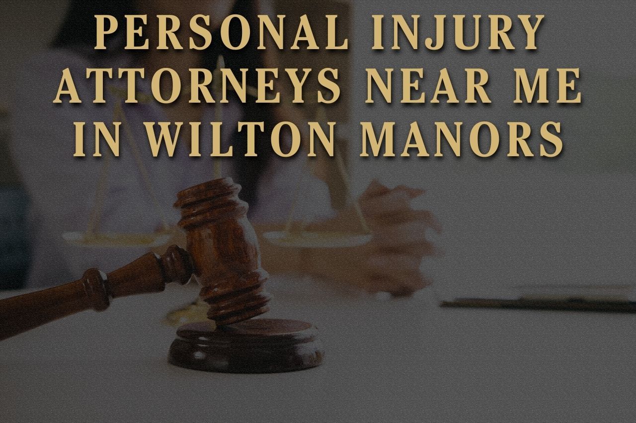 Personal Injury Attorneys Near Me in Wilton Manors