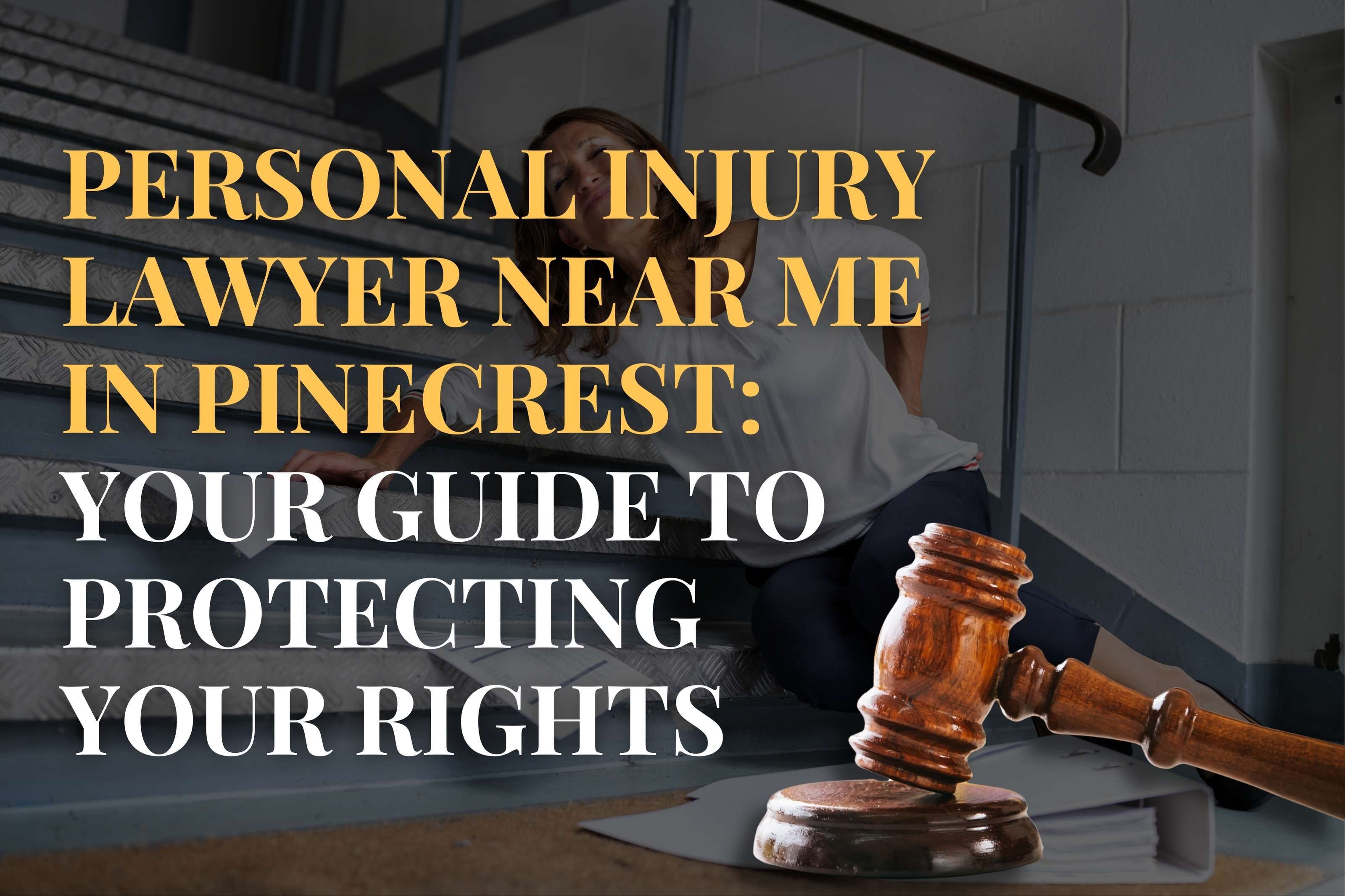 Personal Injury Lawyer Near Me in Pinecrest: Your Guide to Protecting Your Rights