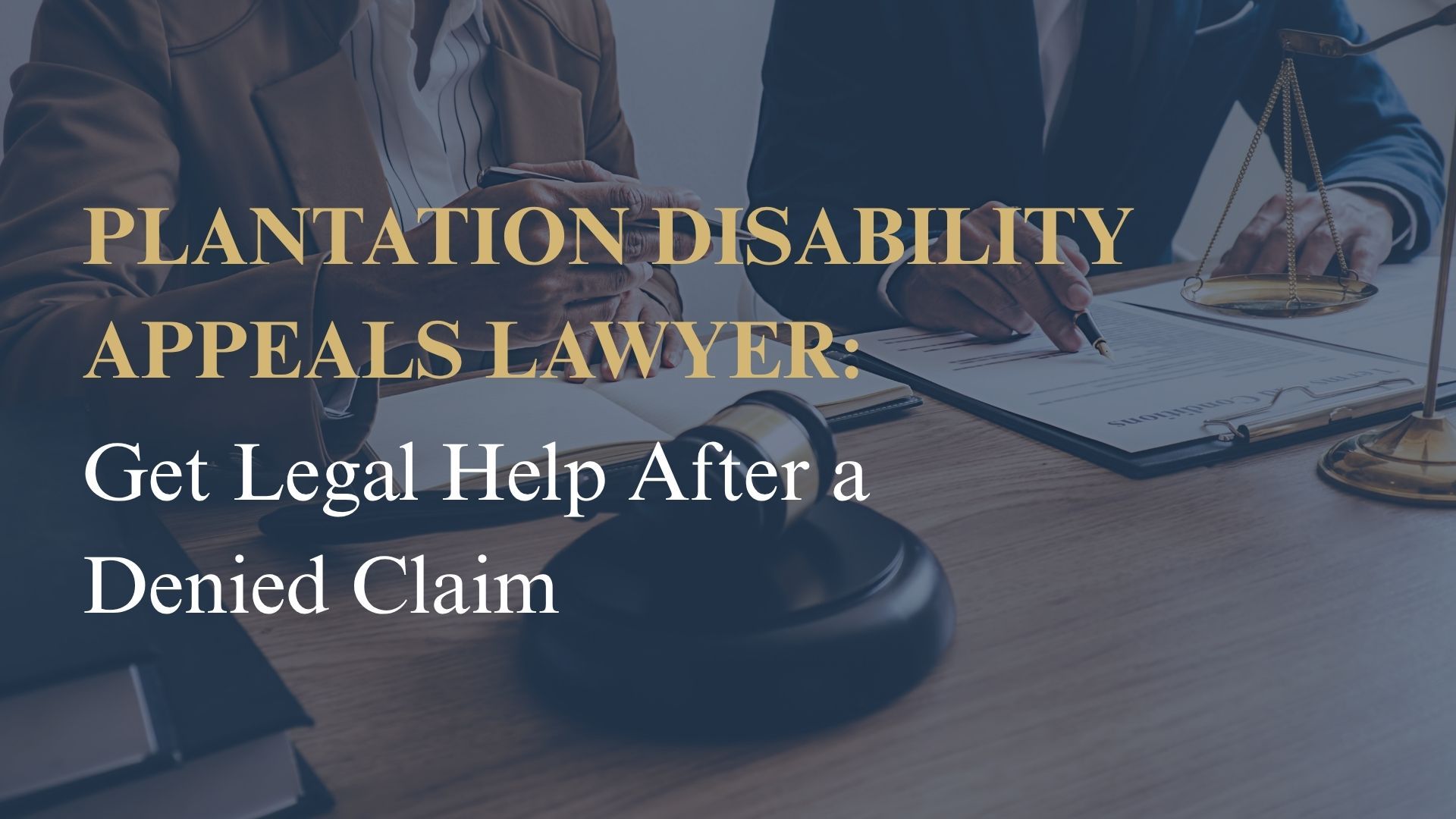 Plantation Disability Appeals Lawyer: Get Legal Help After a Denied Claim