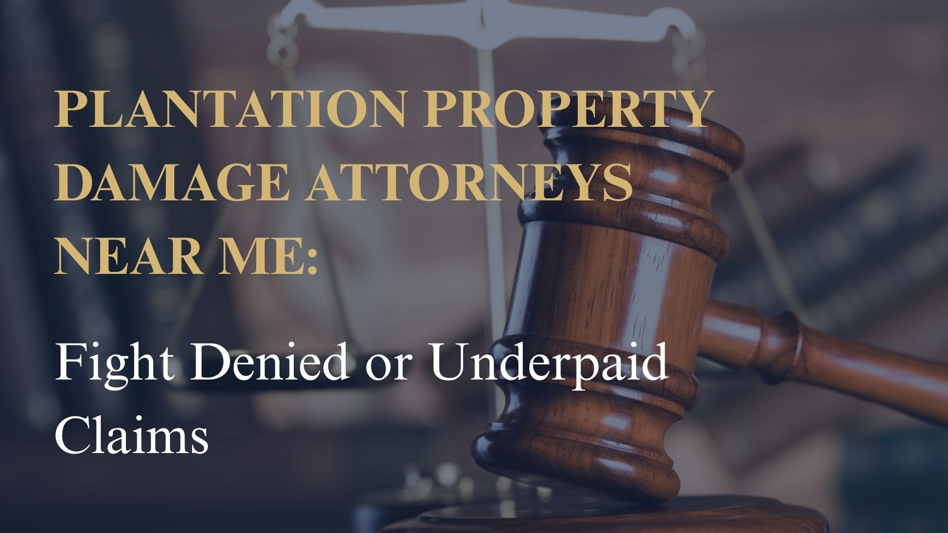 Plantation Property Damage Attorneys Near Me: Fight Denied or Underpaid Claims