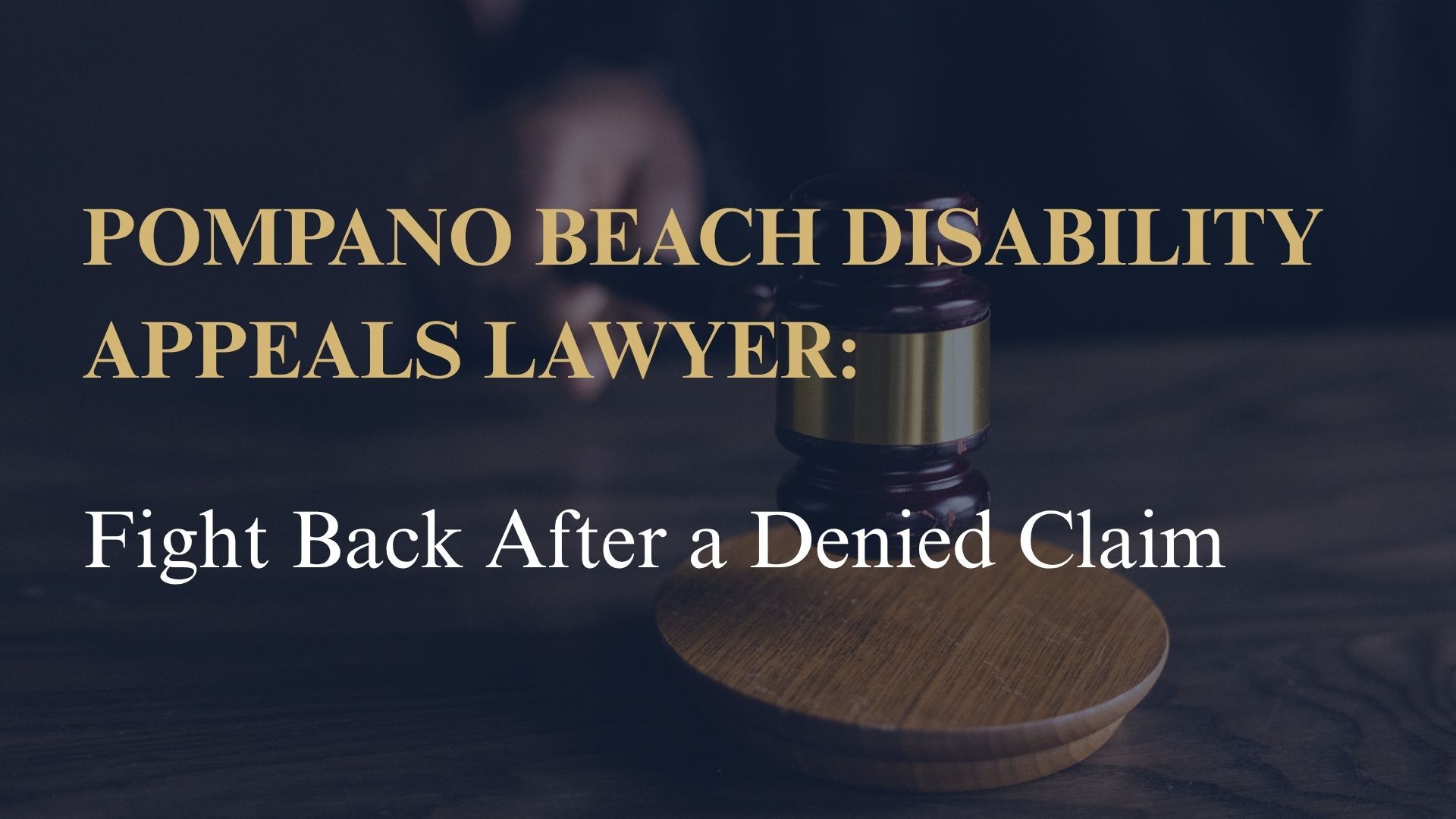 Pompano Beach Disability Appeals Lawyer: Fight Back After a Denied Claim