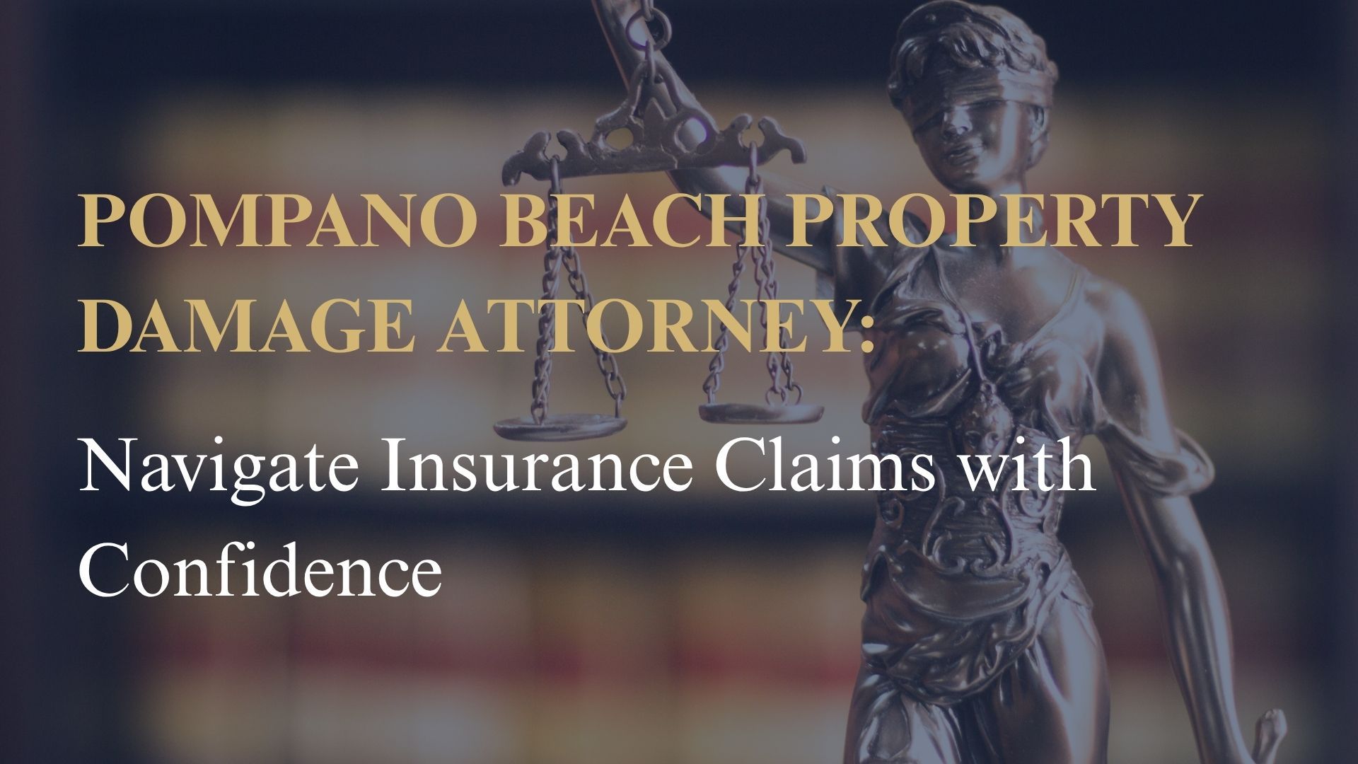 Pompano Beach Property Damage Attorney: Navigate Insurance Claims with Confidence