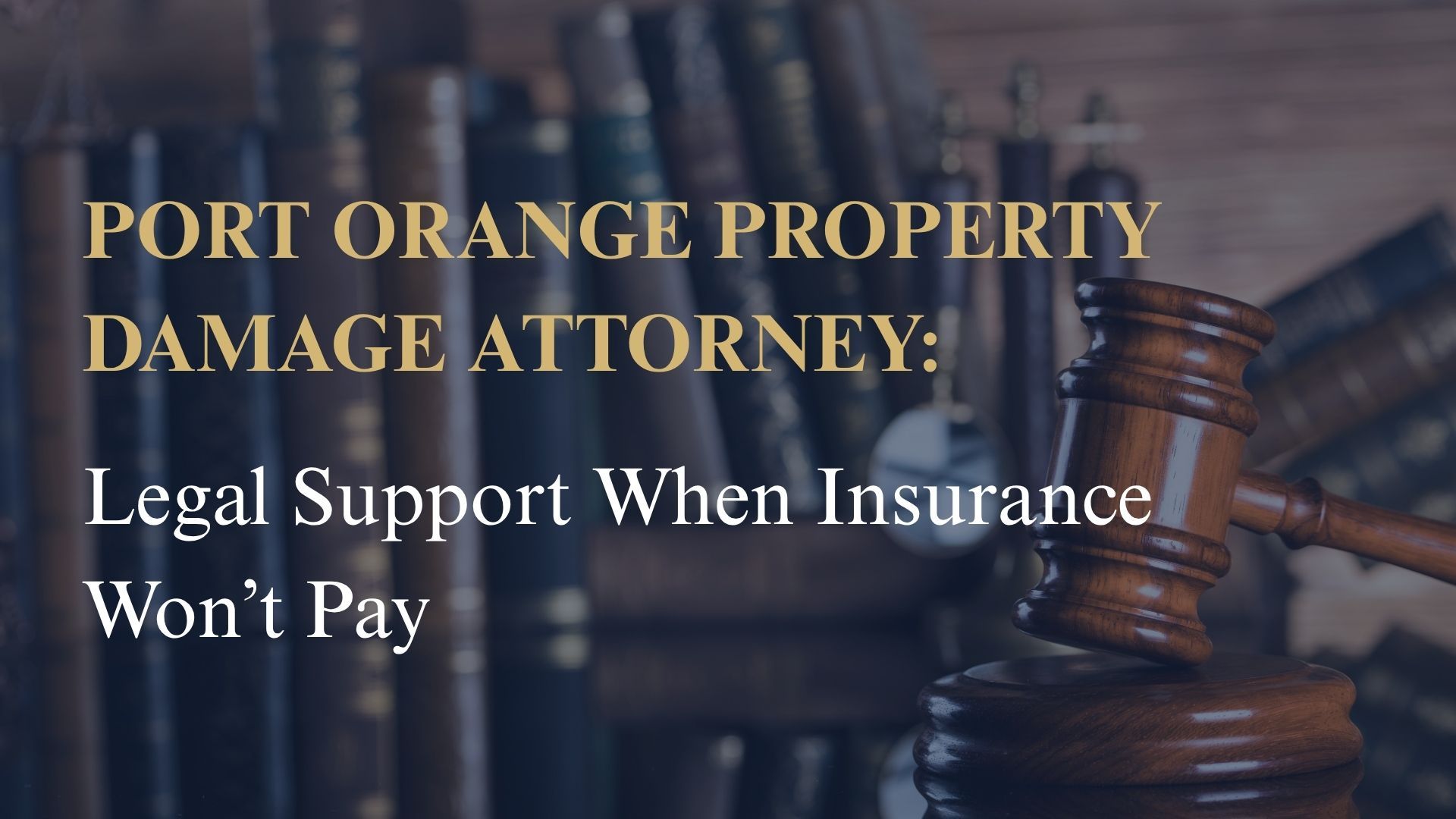 Port Orange Property Damage Attorney: Legal Support When Insurance Won’t Pay