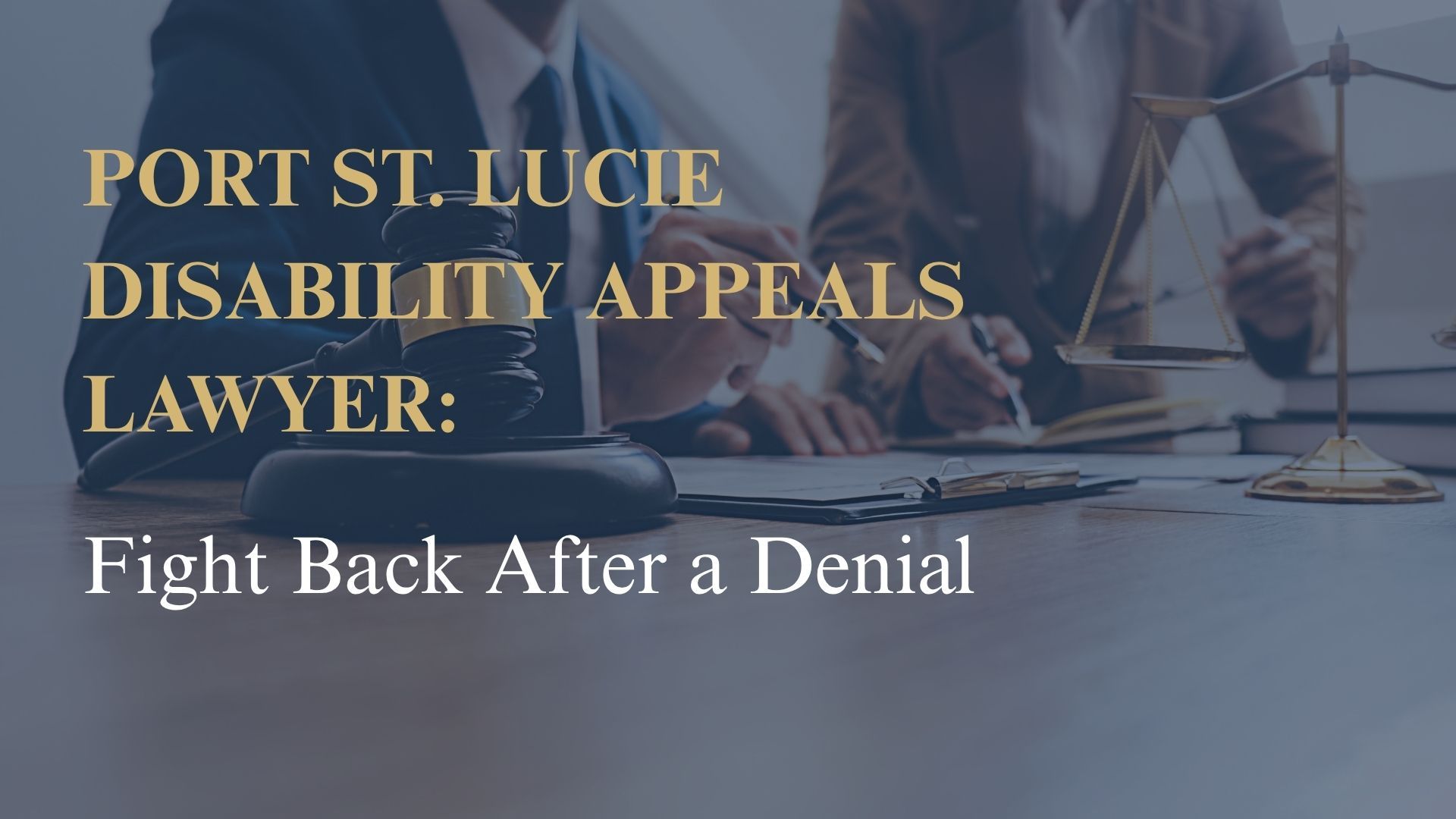 Port St. Lucie Disability Appeals Lawyer: Fight Back After a Denial