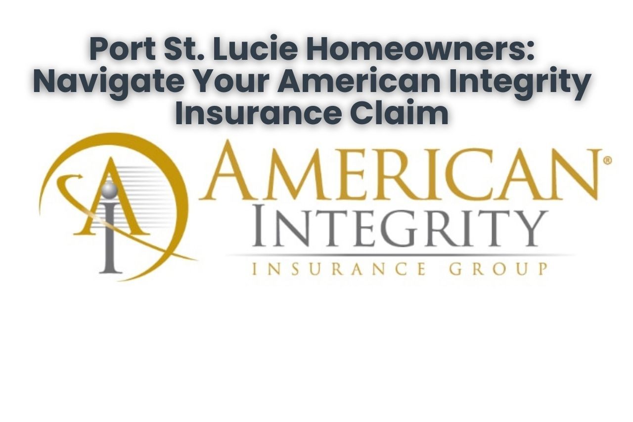 Port St. Lucie Homeowners: Navigate Your American Integrity Insurance Claim