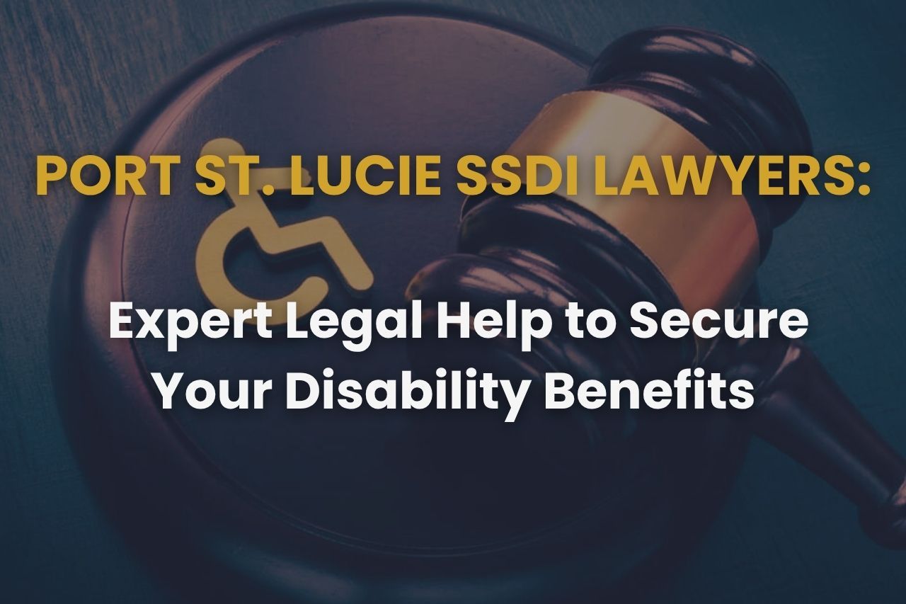 Port St. Lucie SSDI Lawyers: Expert Legal Help to Secure Your Disability Benefits