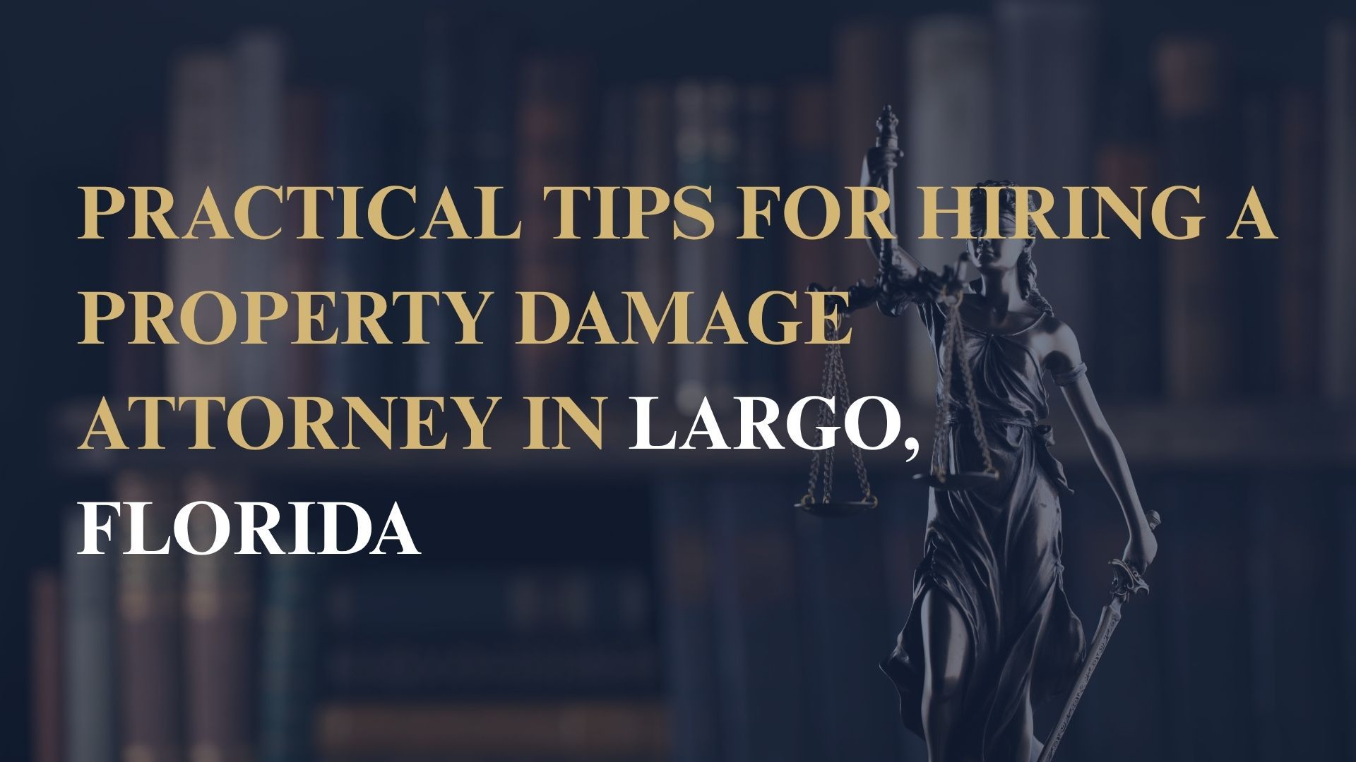 Practical Tips for Hiring a Property Damage Attorney in Largo, Florida