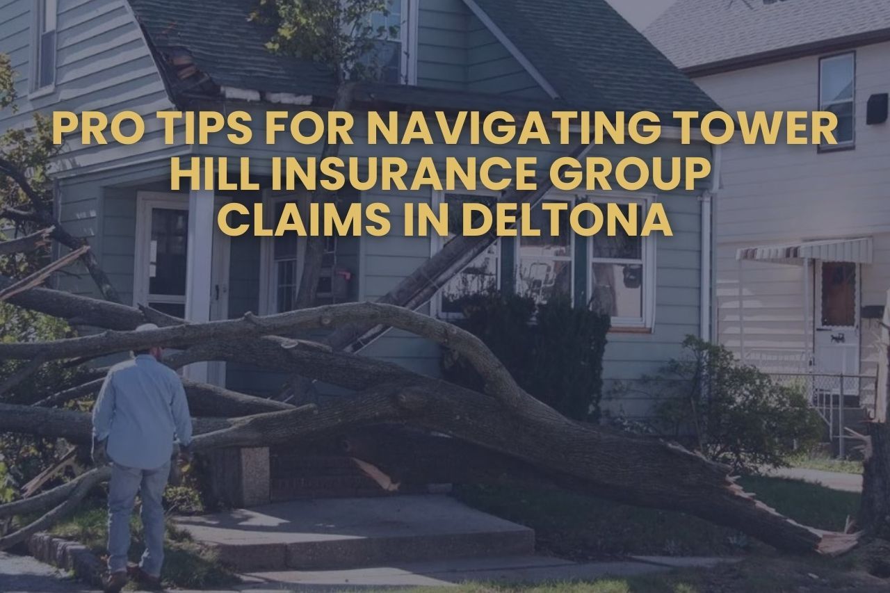 Pro Tips for Navigating Tower Hill Insurance Group Claims in Deltona