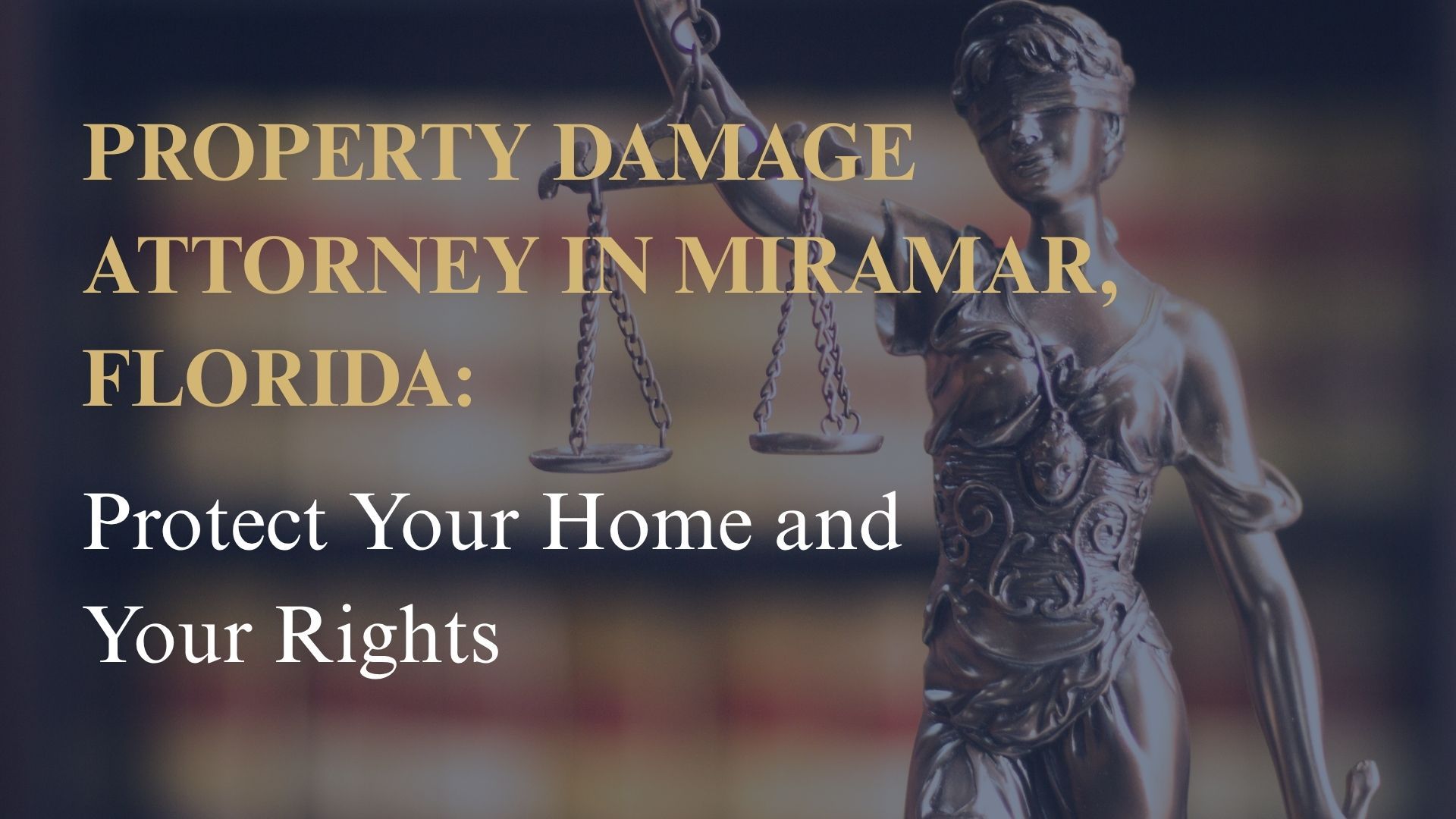 Property Damage Attorney in Miramar, Florida: Protect Your Home and Your Rights
