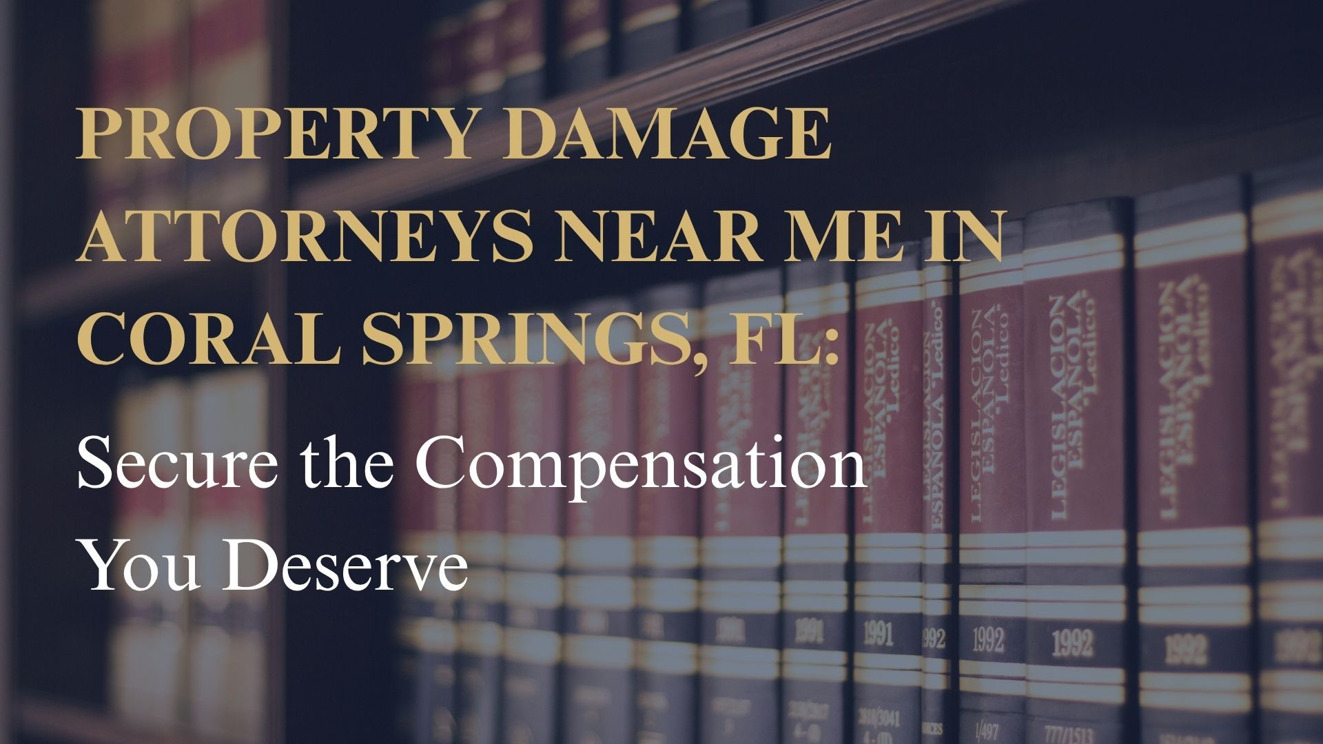 Property Damage Attorneys Near Me in Coral Springs, FL – Secure the Compensation You Deserve