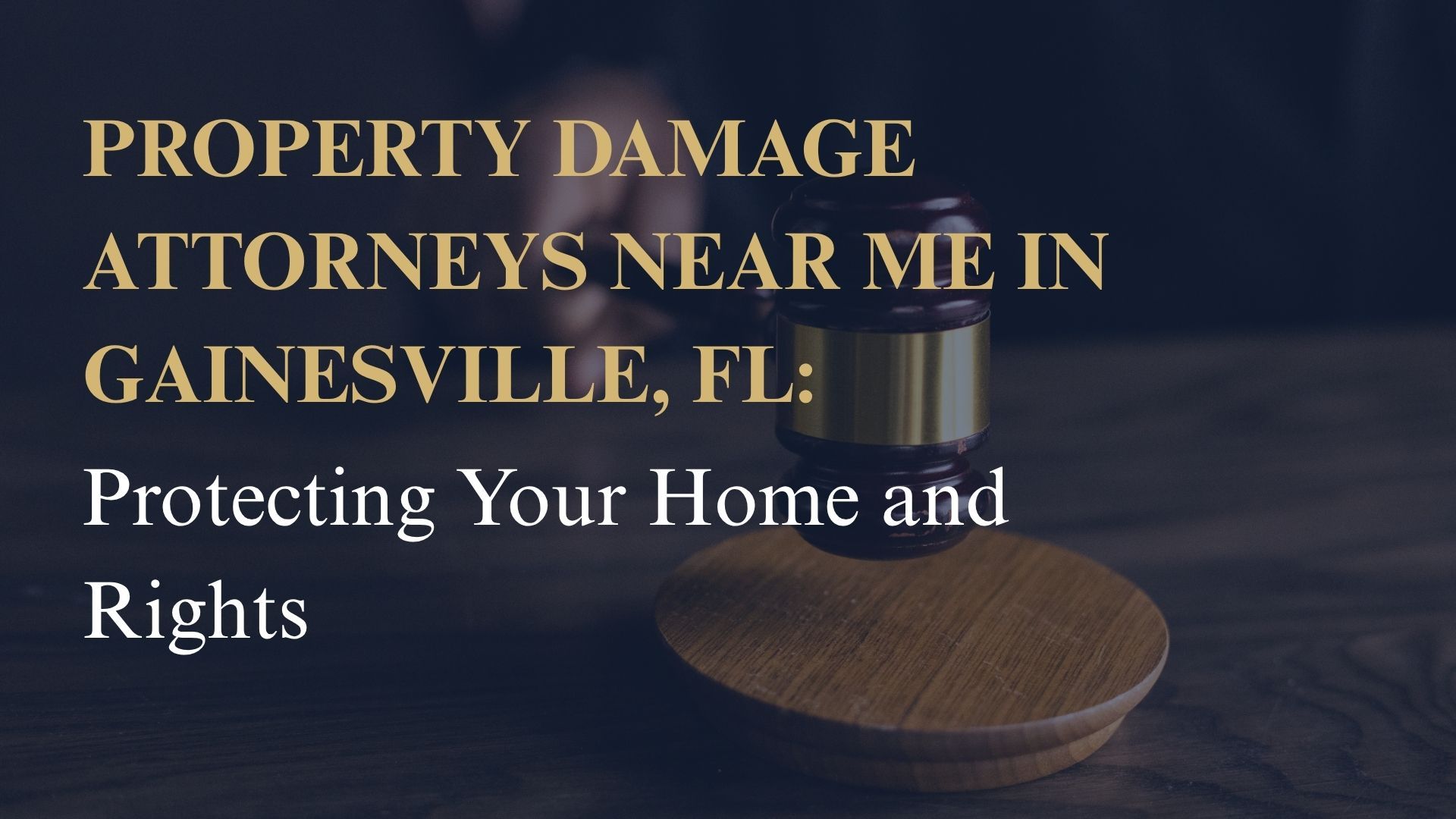 Property Damage Attorneys Near Me in Gainesville, FL – Protecting Your Home and Rights