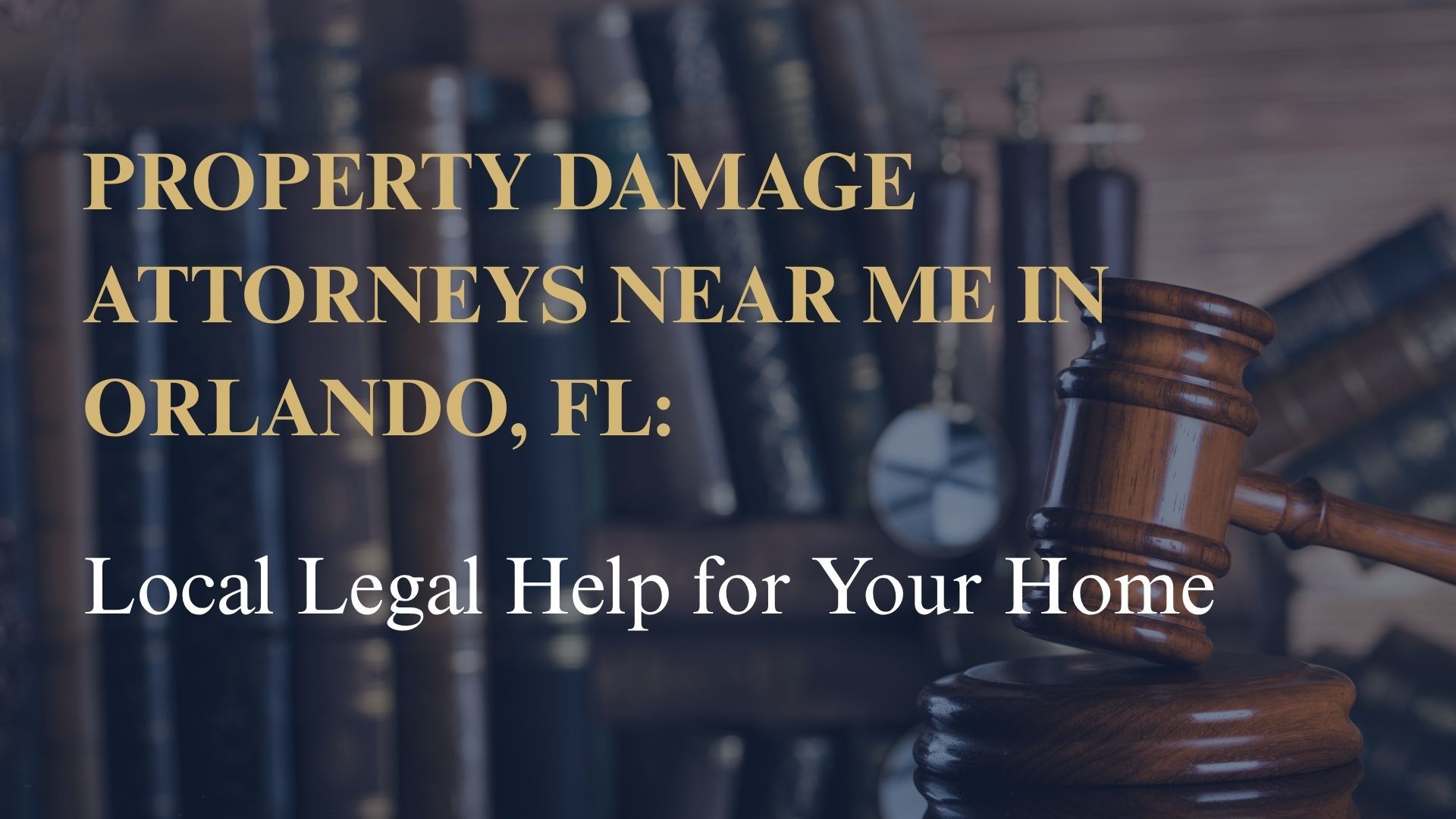 Property Damage Attorneys Near Me in Orlando, FL – Local Legal Help for Your Home
