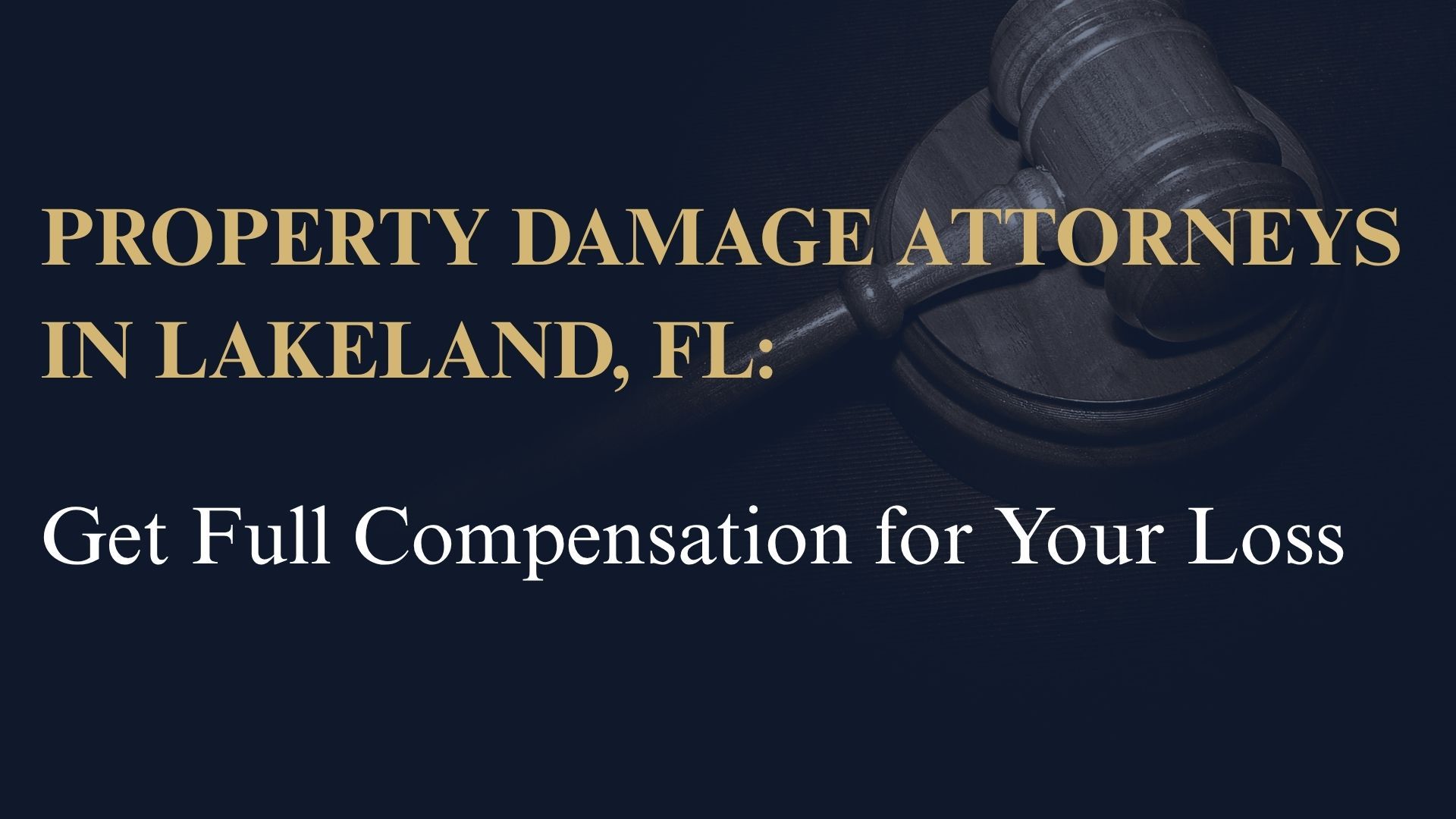 Property Damage Attorneys in Lakeland, FL: Get Full Compensation for Your Loss