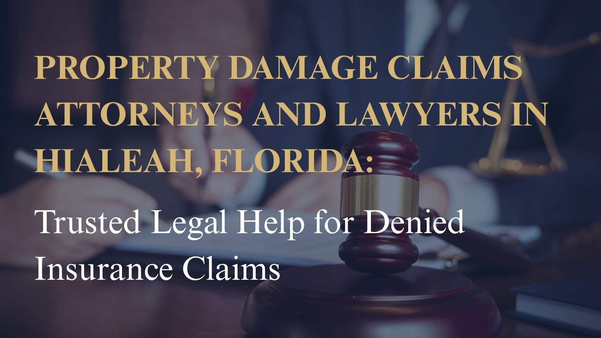 Property Damage Claims Attorneys and Lawyers in Hialeah, Florida – Trusted Legal Help for Denied Insurance Claims