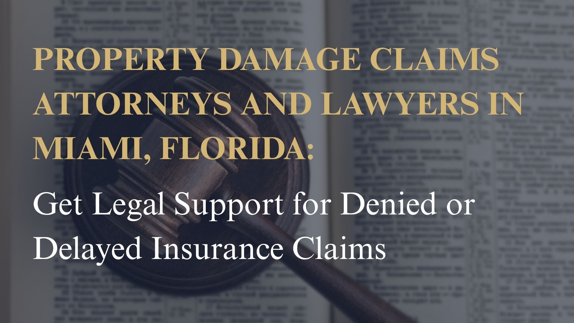 Property Damage Claims Attorneys and Lawyers in Miami, Florida – Get Legal Support for Denied or Delayed Insurance Claims