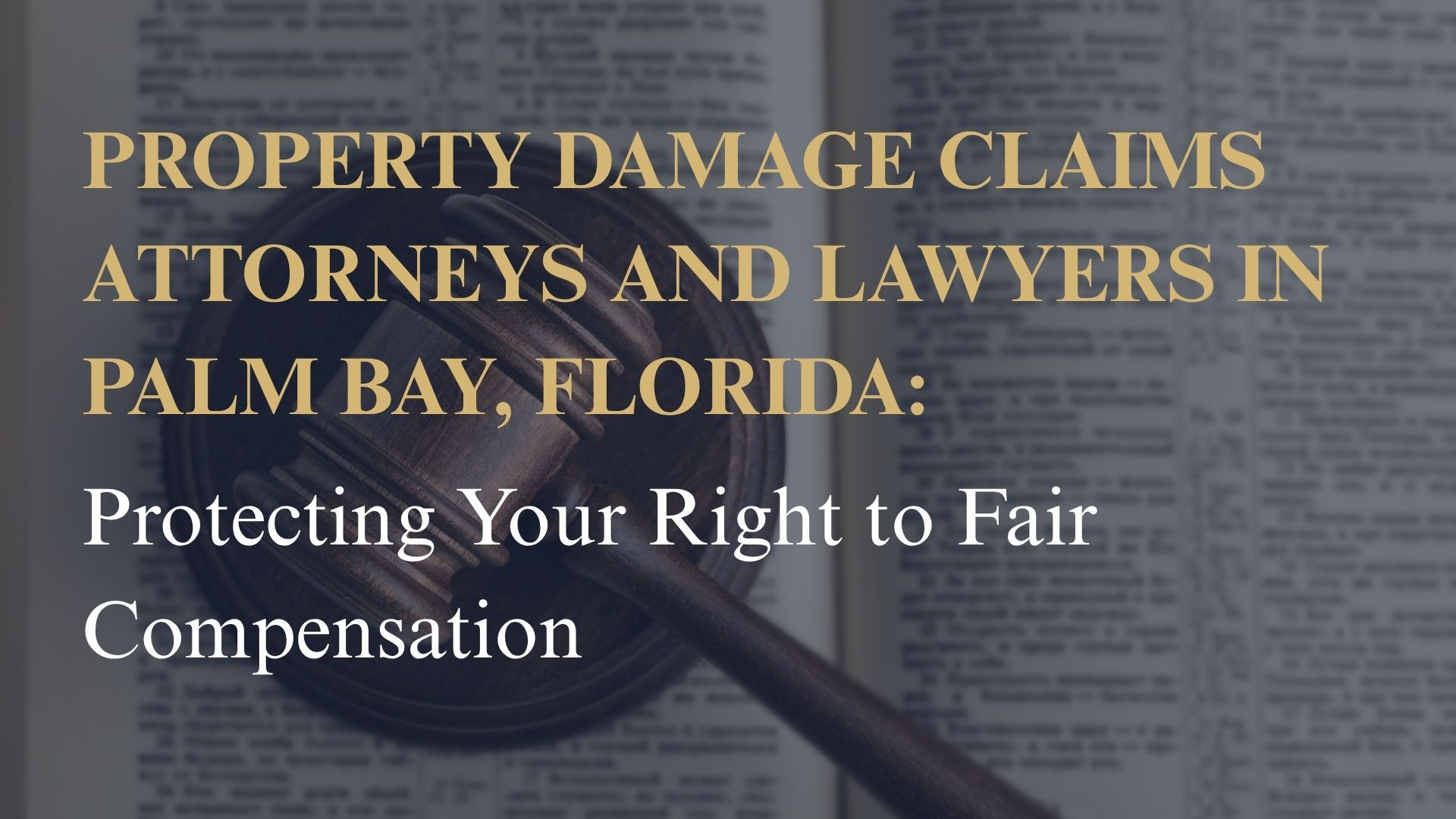 Property Damage Claims Attorneys and Lawyers in Palm Bay, Florida – Protecting Your Right to Fair Compensation