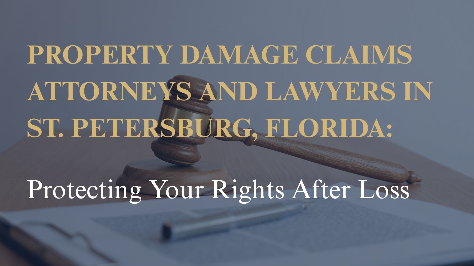 Property Damage Claims Attorneys and Lawyers in St. Petersburg, Florida – Protecting Your Rights After Loss