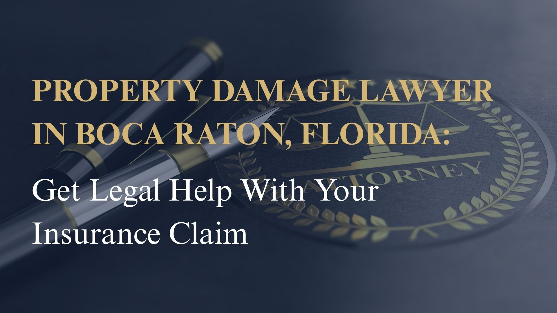 Property Damage Lawyer in Boca Raton, Florida – Get Legal Help With Your Insurance Claim