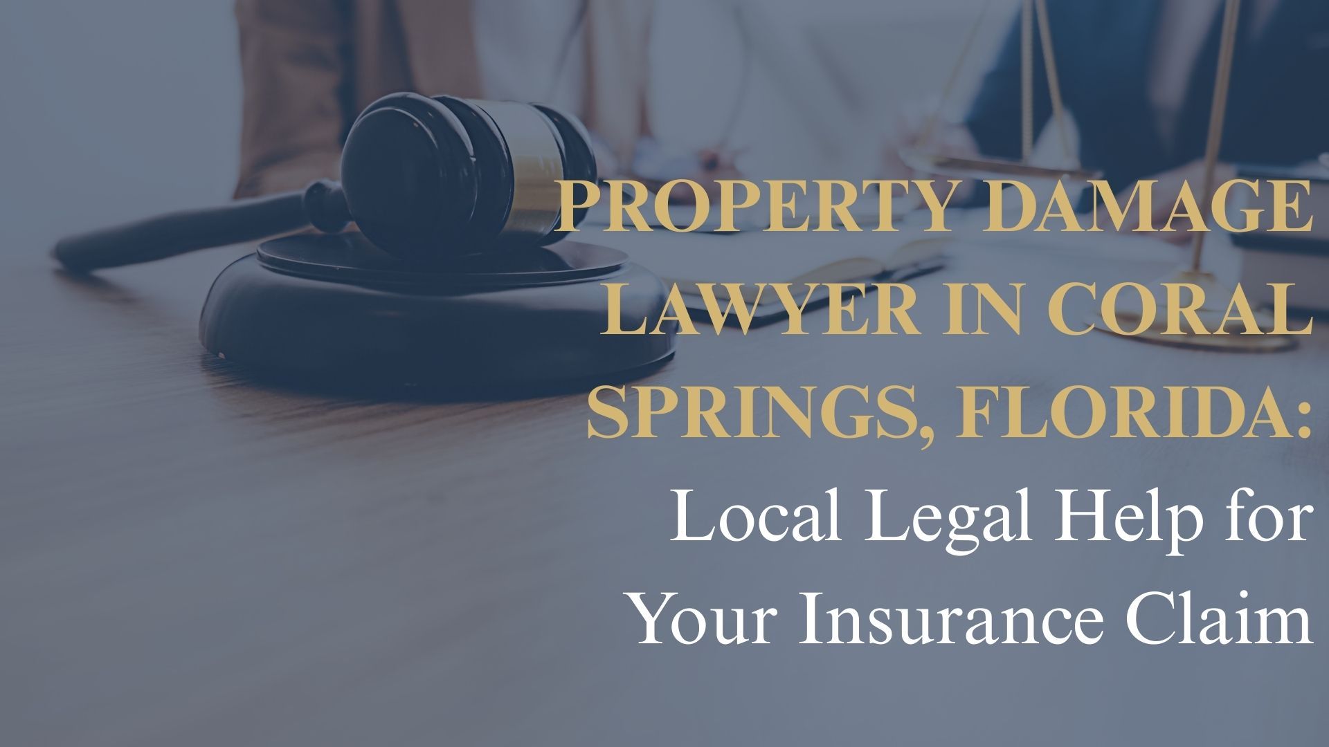 Property Damage Lawyer in Coral Springs, Florida: Local Legal Help for Your Insurance Claim