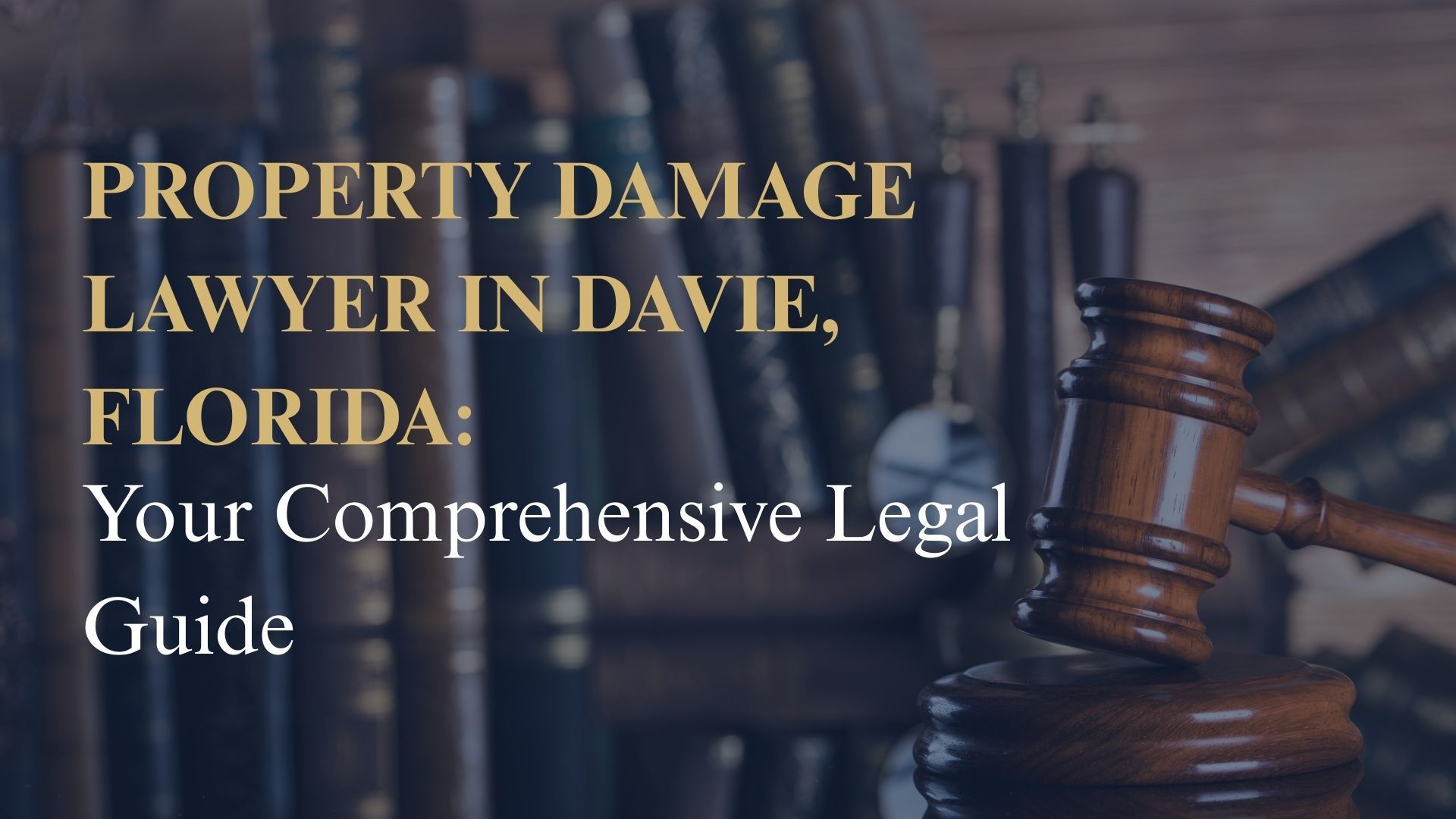 Property Damage Lawyer in Davie, Florida Your Comprehensive Legal Guide