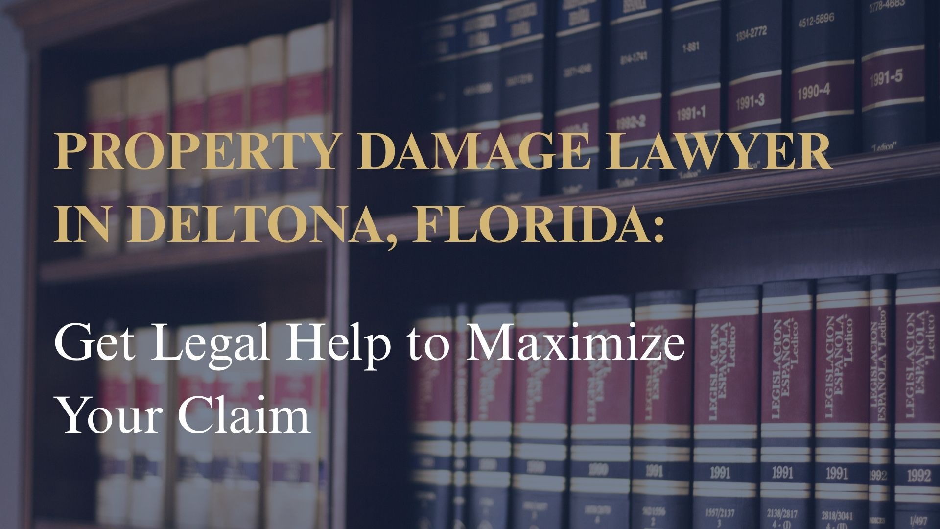 Property Damage Lawyer in Deltona, Florida – Get Legal Help to Maximize Your Claim