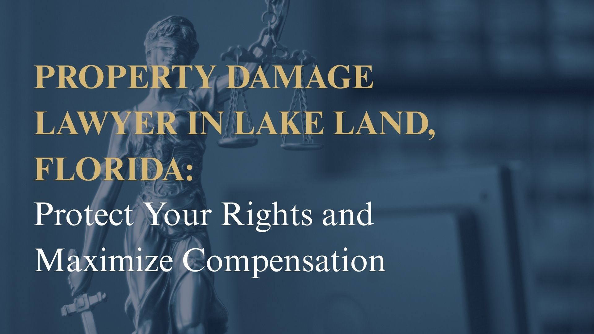 Property Damage Lawyer in Lake Land, Florida Protect Your Rights and Maximize Compensation