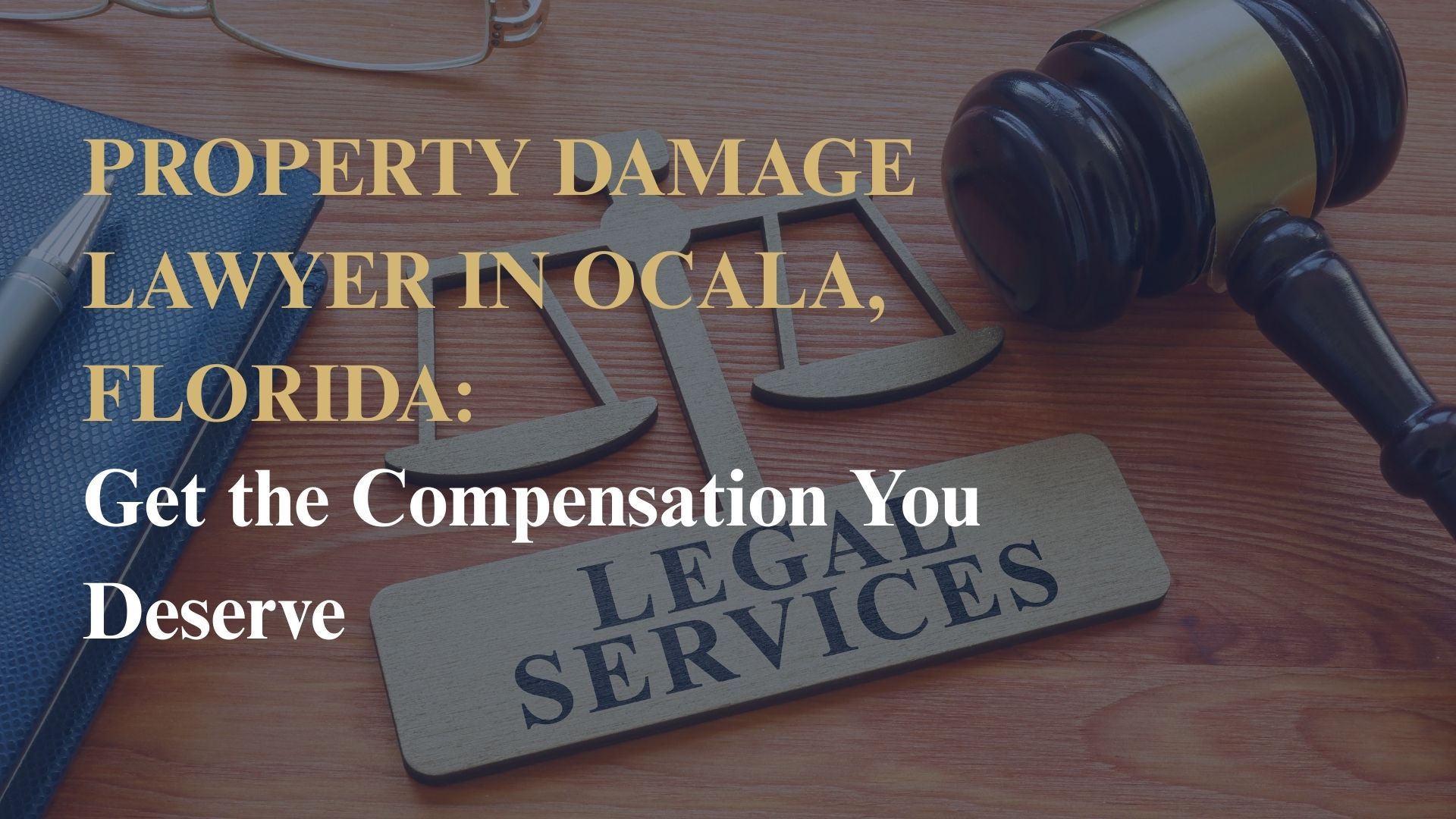 Property Damage Lawyer in Ocala, Florida: Get the Compensation You Deserve