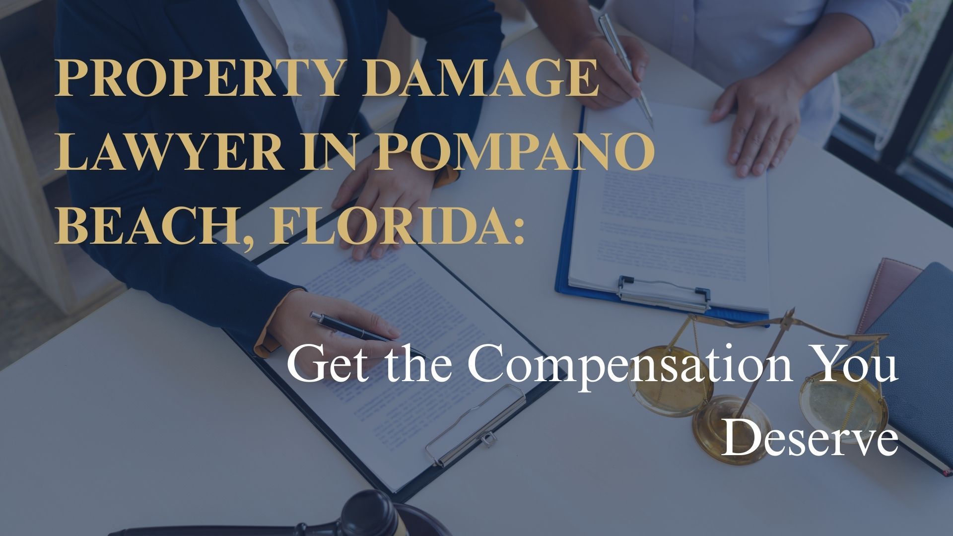 Property Damage Lawyer in Pompano Beach, Florida: Get the Compensation You Deserve