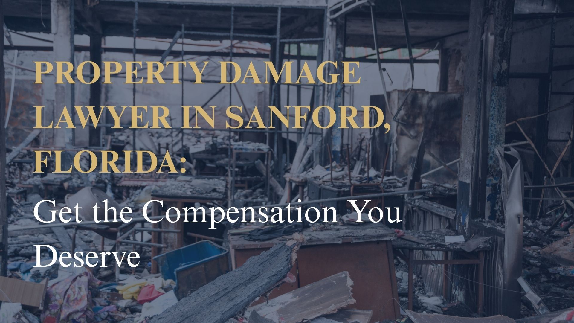 Property Damage Lawyer in Sanford, Florida: Get the Compensation You Deserve
