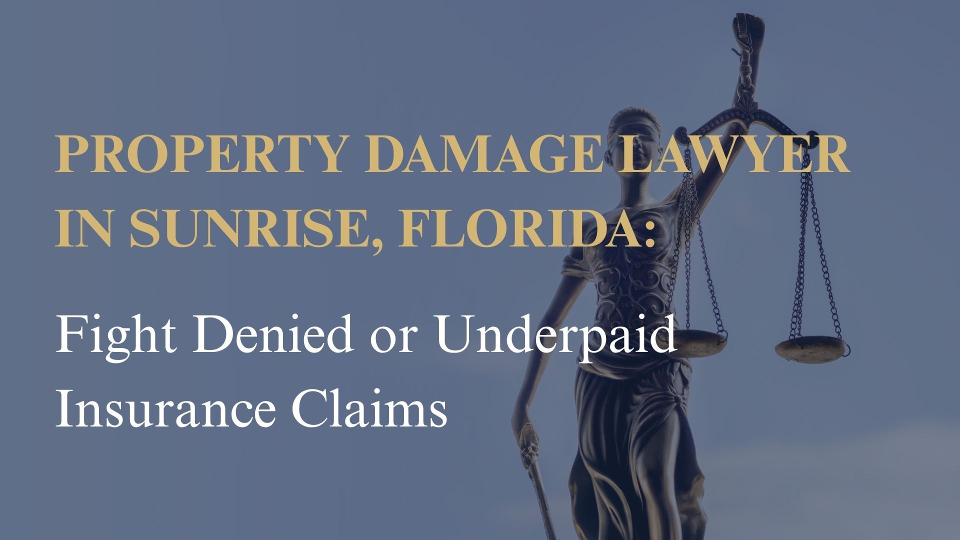 Property Damage Lawyer in Sunrise, Florida – Fight Denied or Underpaid Insurance Claims