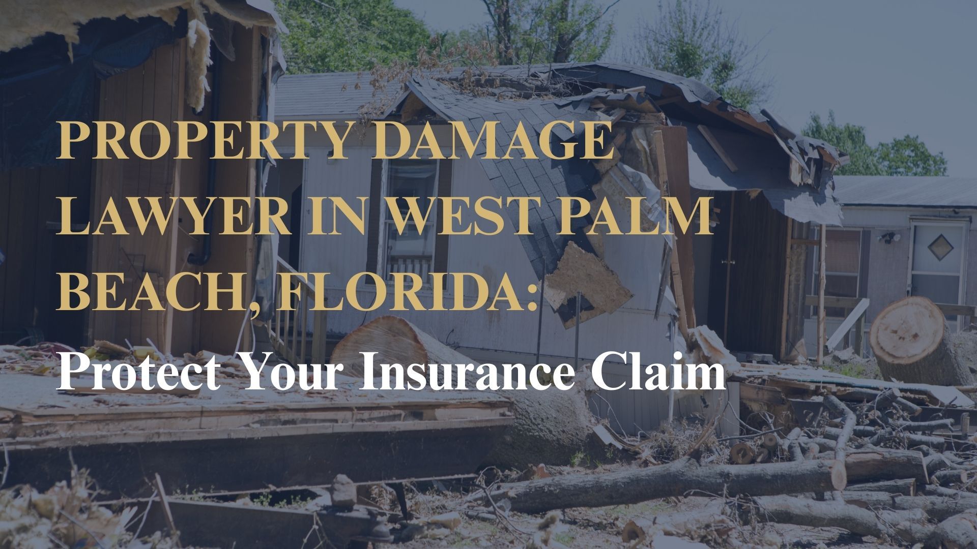 Property Damage Lawyer in West Palm Beach, Florida: Protect Your Insurance Claim