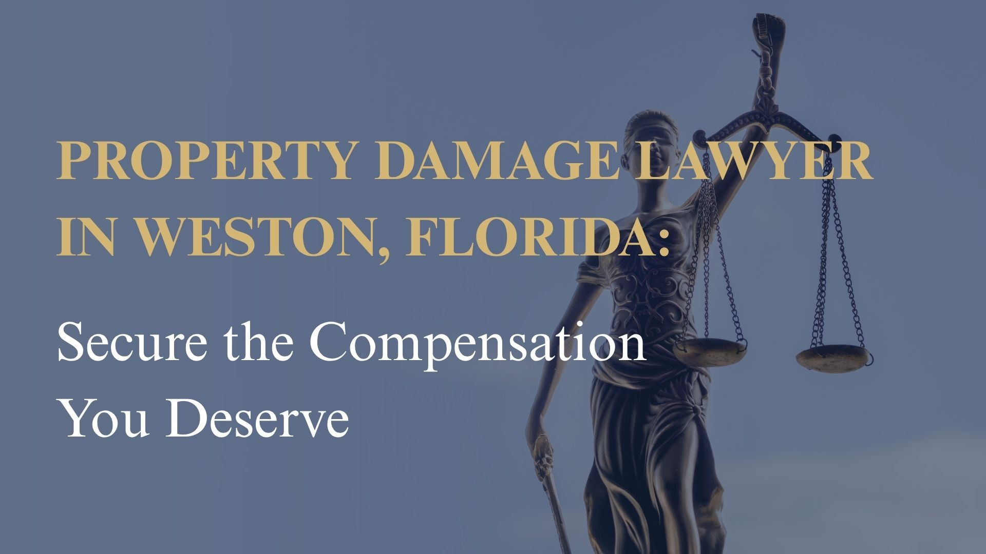 Property Damage Lawyer in Weston, Florida: Secure the Compensation You Deserve