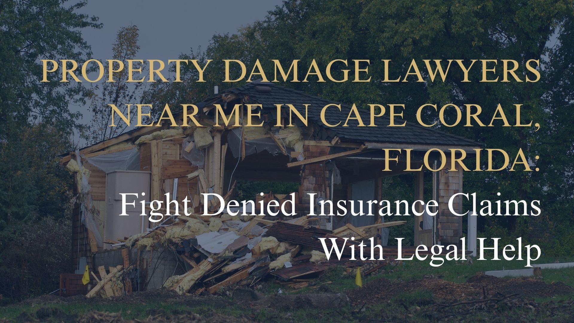 Property Damage Lawyers Near Me in Cape Coral, Florida: Fight Denied Insurance Claims With Legal Help