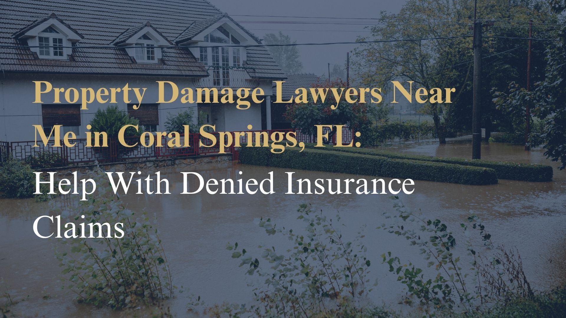 Property Damage Lawyers Near Me in Coral Springs, FL Help With Denied Insurance Claims