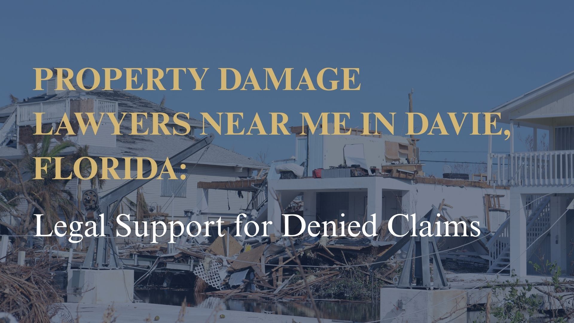 Property Damage Lawyers Near Me in Davie, Florida: Legal Support for Denied Claims