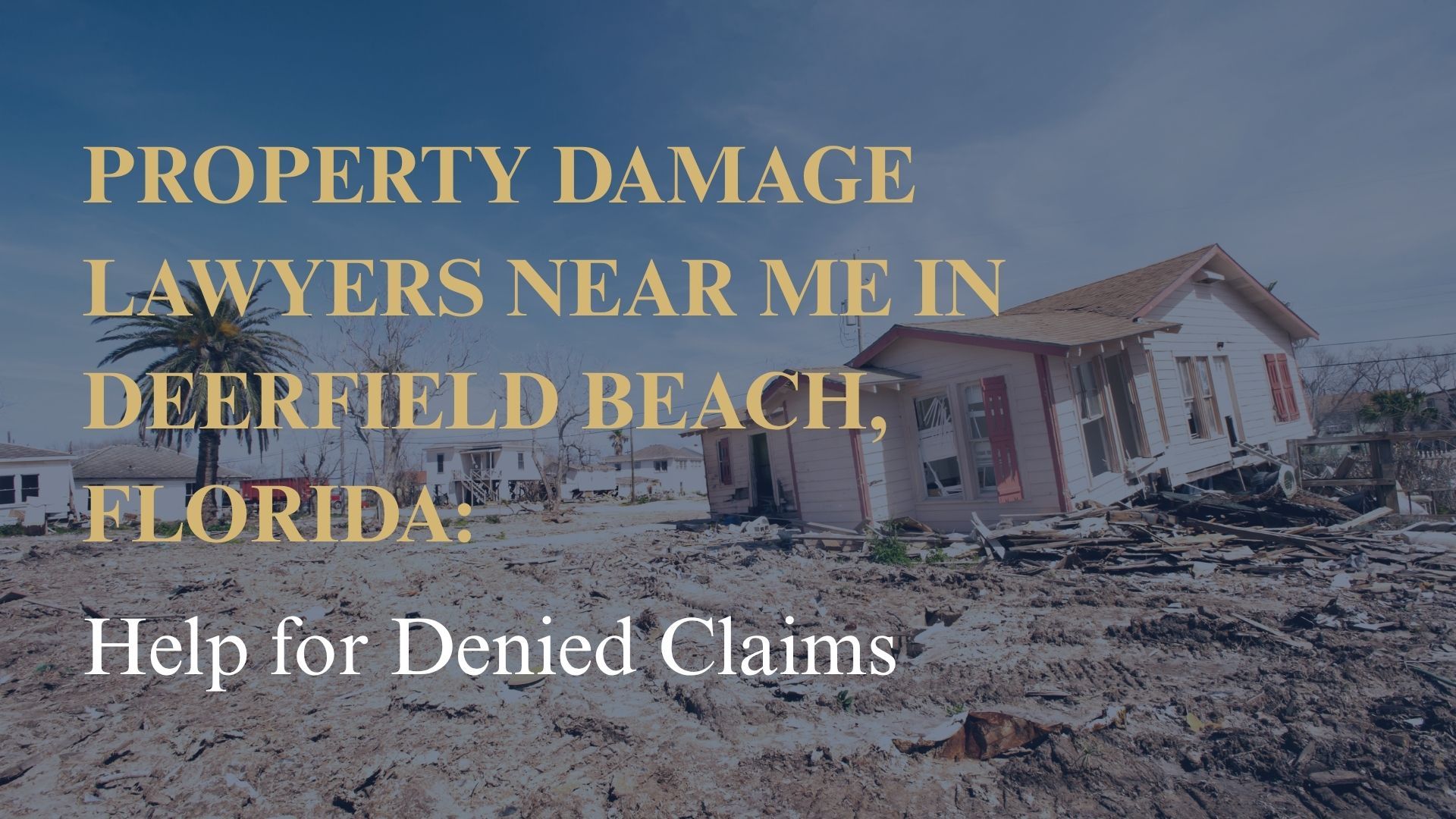 Property Damage Lawyers Near Me in Deerfield Beach, Florida: Help for Denied Claims