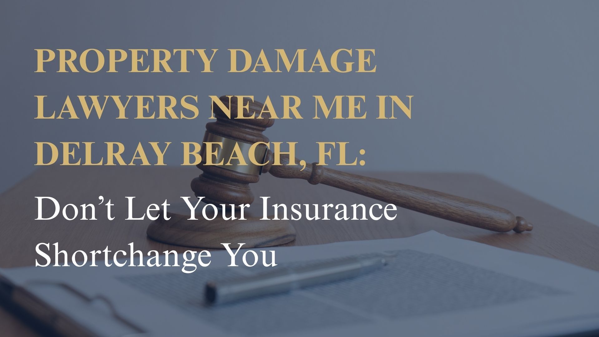 Property Damage Lawyers Near Me in Delray Beach, FL – Don’t Let Your Insurance Shortchange You