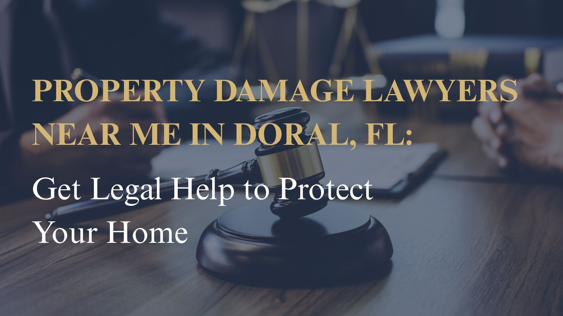 Property Damage Lawyers Near Me in Doral, FL – Get Legal Help to Protect Your Home