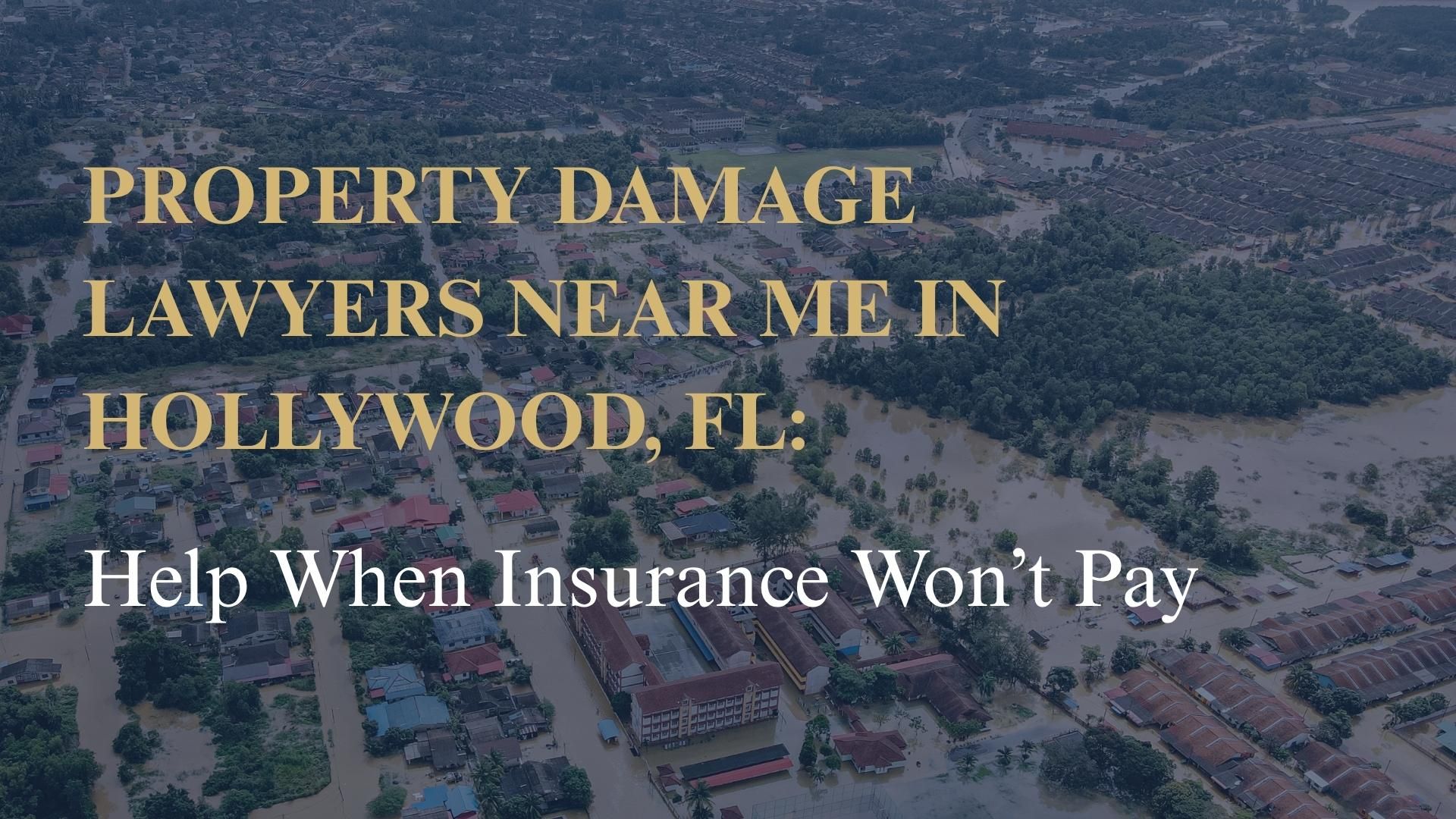 Property Damage Lawyers Near Me in Hollywood, FL: Help When Insurance Won’t Pay