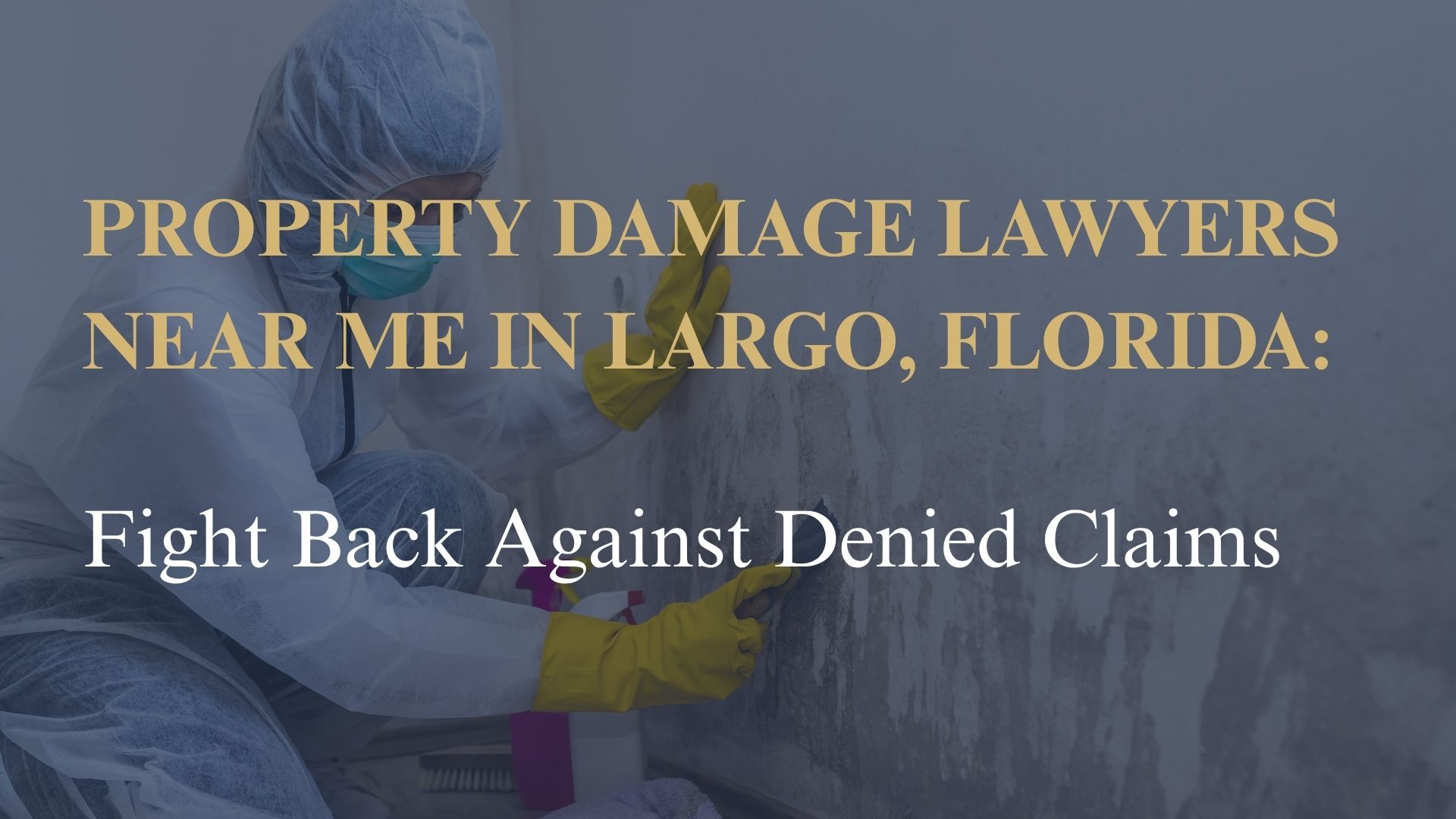 Property Damage Lawyers Near Me in Largo, Florida Fight Back Against Denied Claims