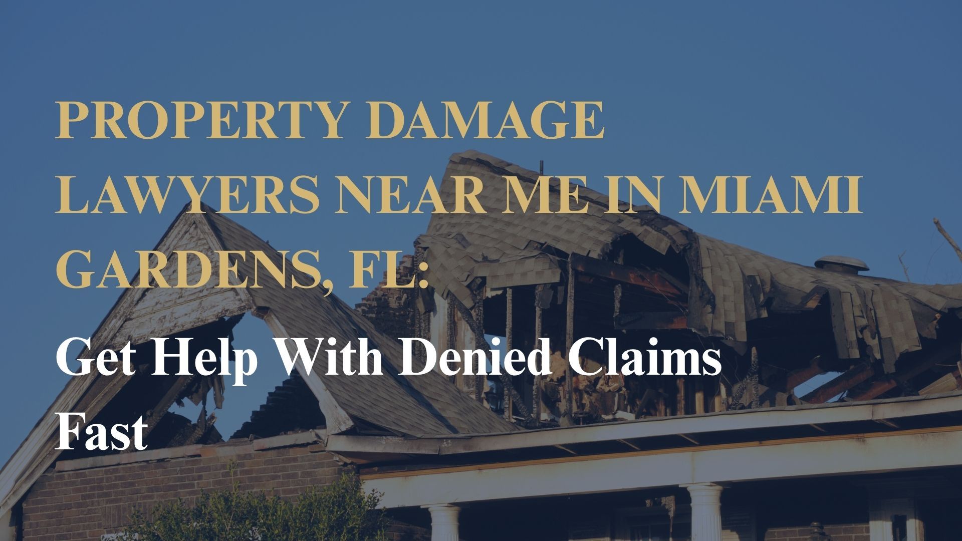 Property Damage Lawyers Near Me in Miami Gardens, FL: Get Help With Denied Claims Fast